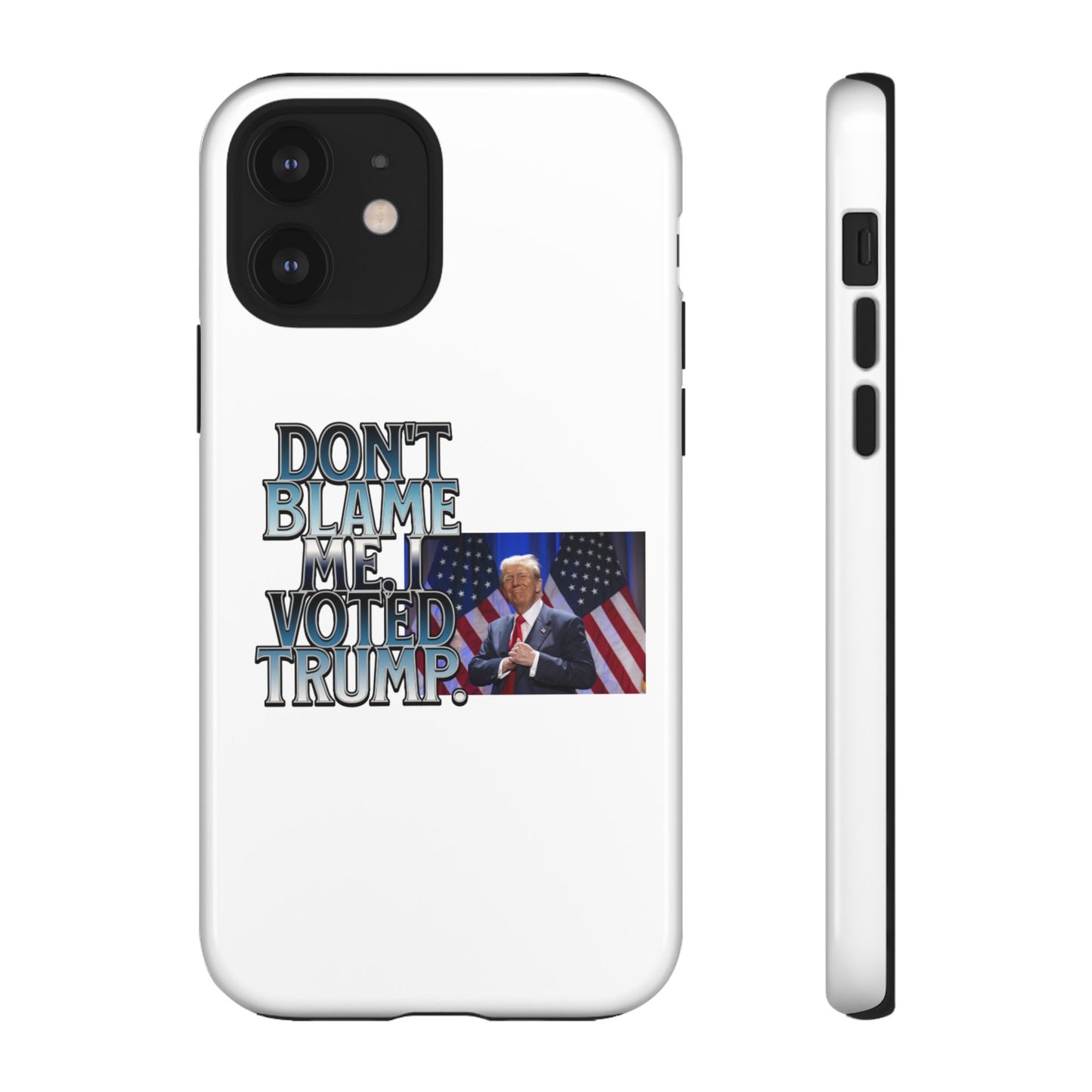 Political Phone Case - "Don't Blame Me, I Voted Trump" Design