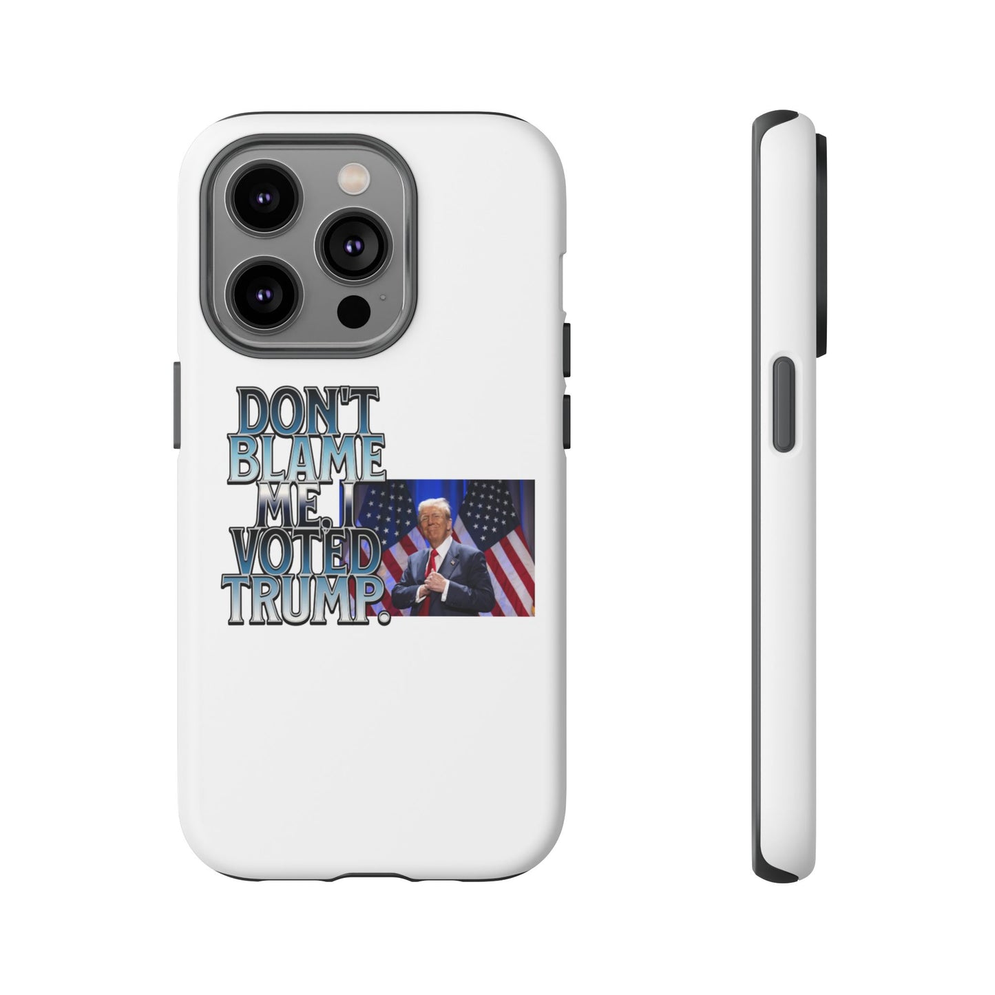 Political Phone Case - "Don't Blame Me, I Voted Trump" Design