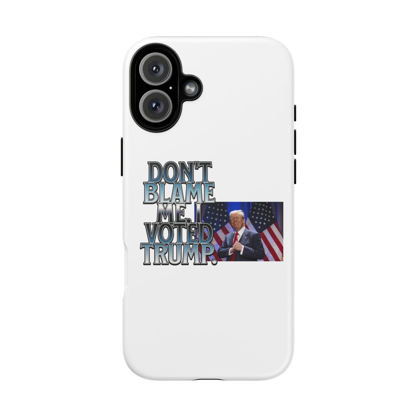 Political Phone Case - "Don't Blame Me, I Voted Trump" Design