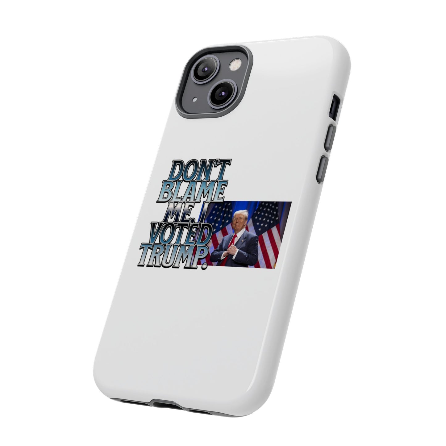 Political Phone Case - "Don't Blame Me, I Voted Trump" Design