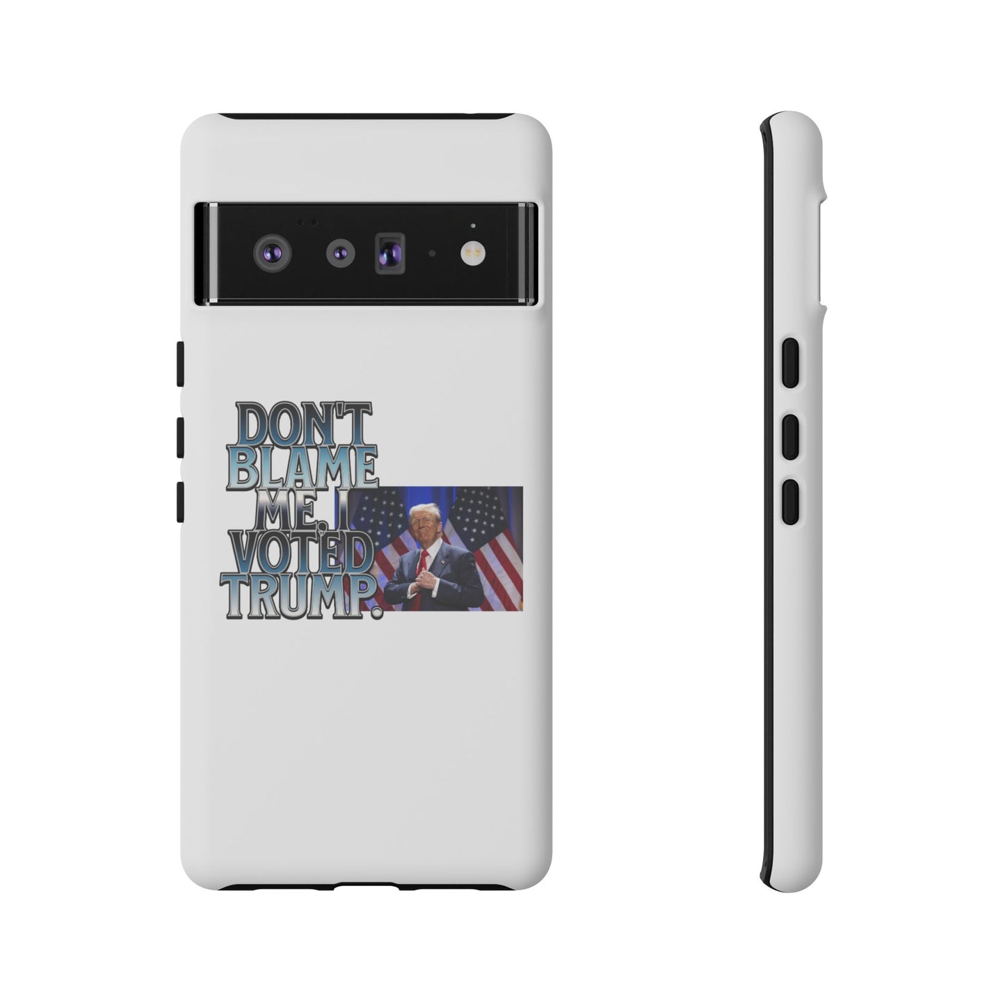 Political Phone Case - "Don't Blame Me, I Voted Trump" Design