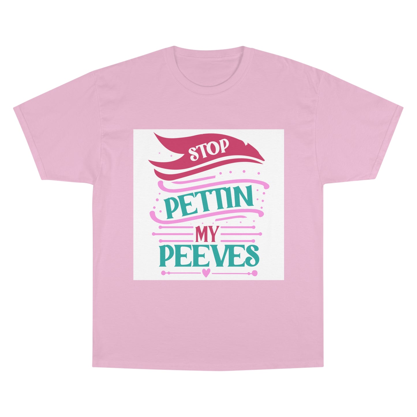 Funny Quote Champion T-Shirt: "Stop Pettin’ My Peeves" for Casual Vibes