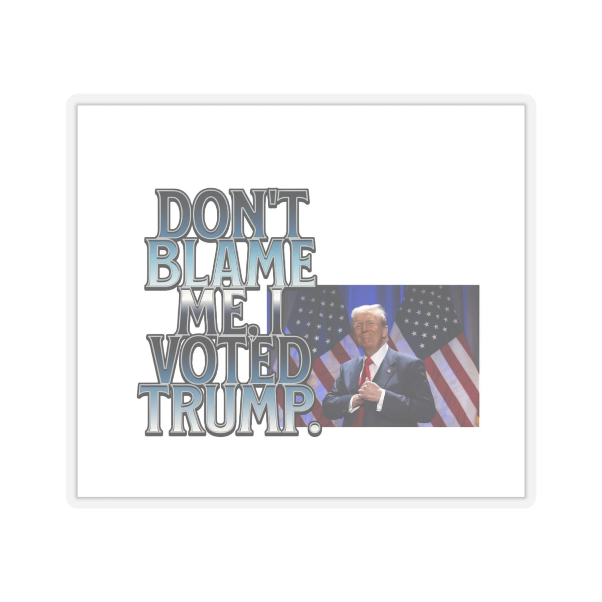 Political Humor Kiss-Cut Stickers - "Don't Blame Me I Voted Trump"