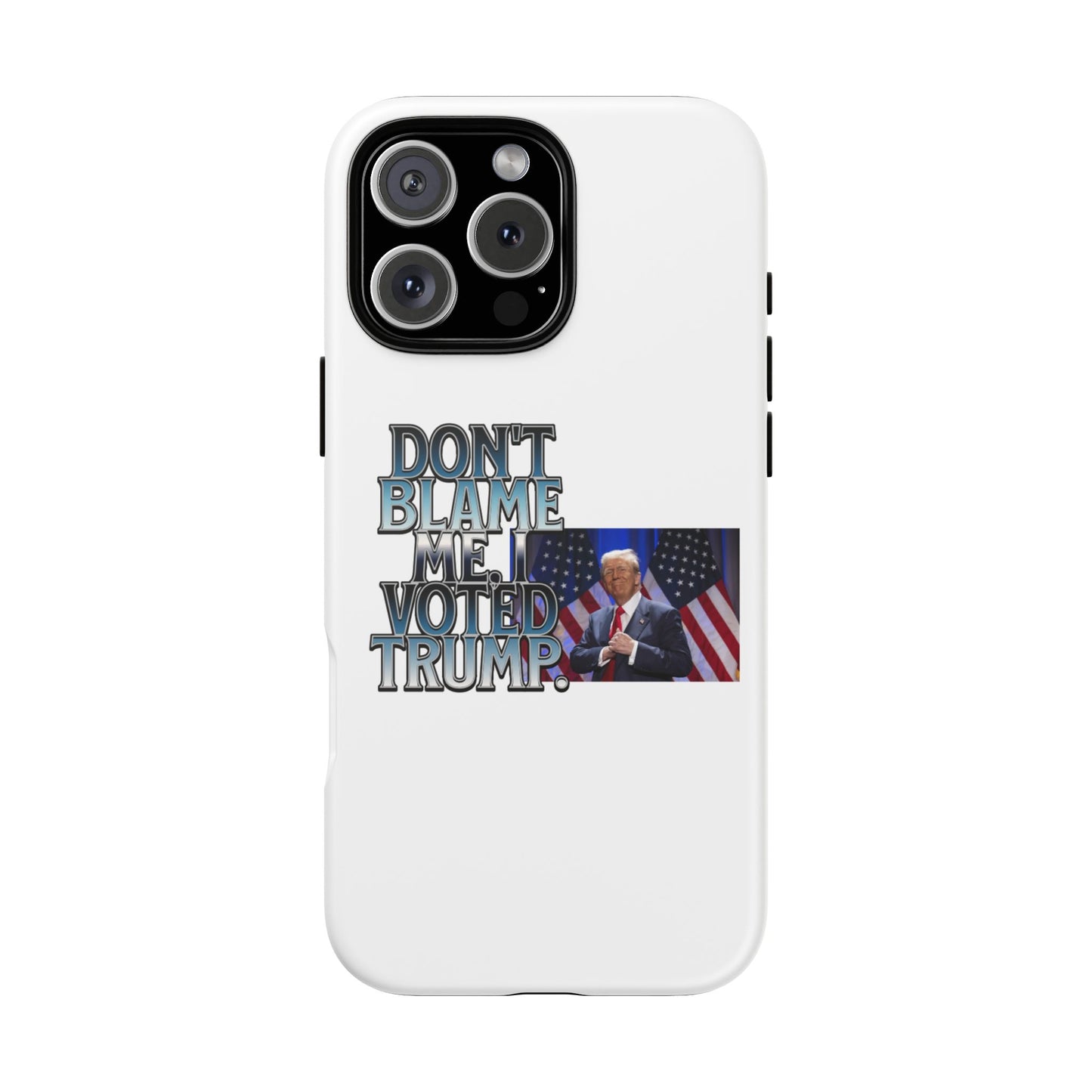 Political Phone Case - "Don't Blame Me, I Voted Trump" Design