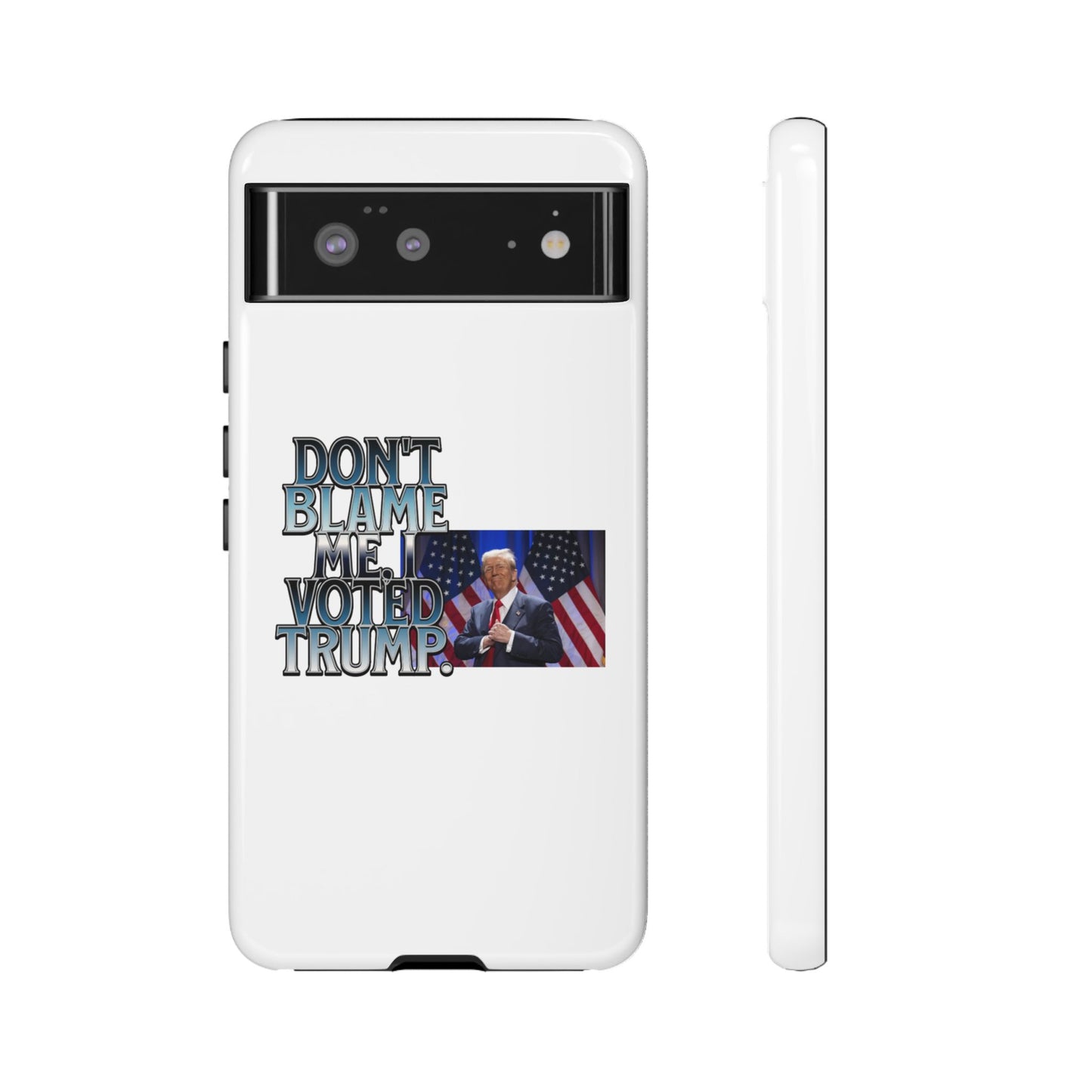 Political Phone Case - "Don't Blame Me, I Voted Trump" Design