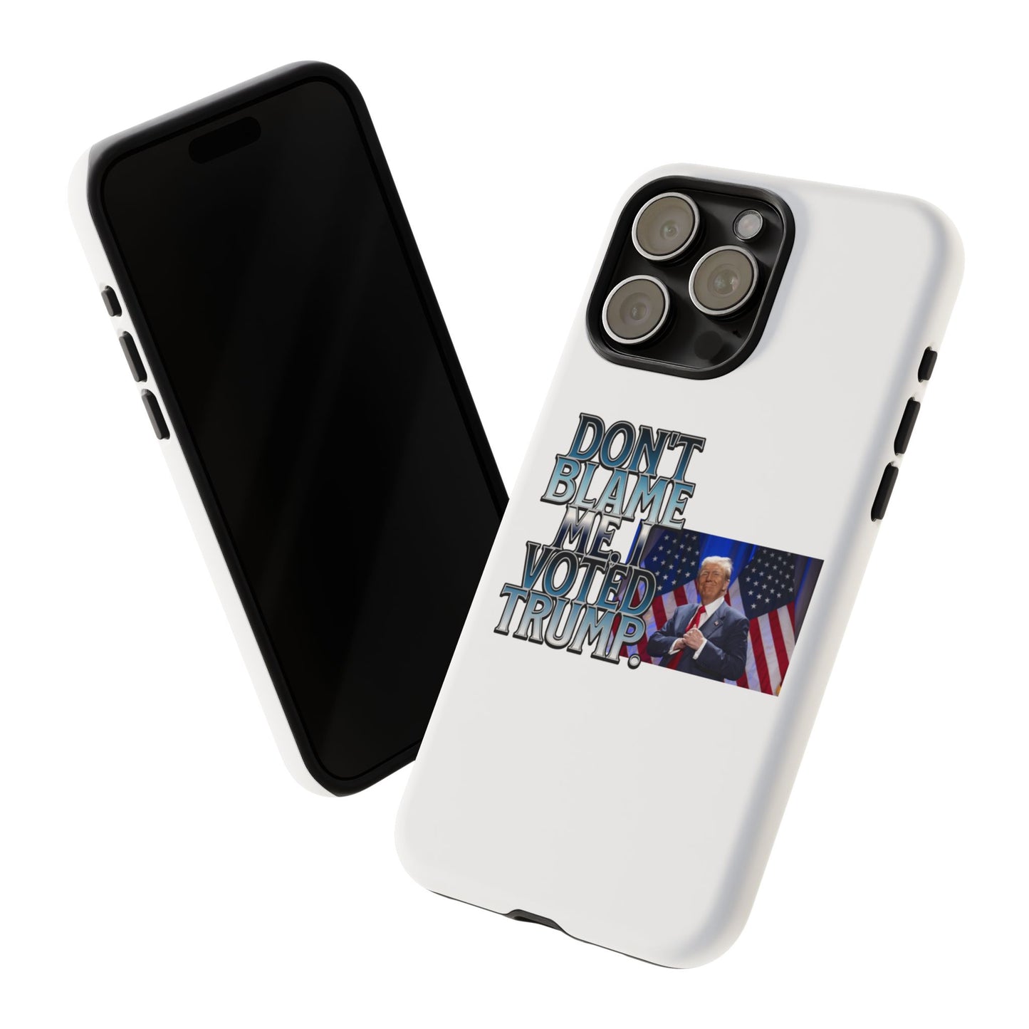 Political Phone Case - "Don't Blame Me, I Voted Trump" Design