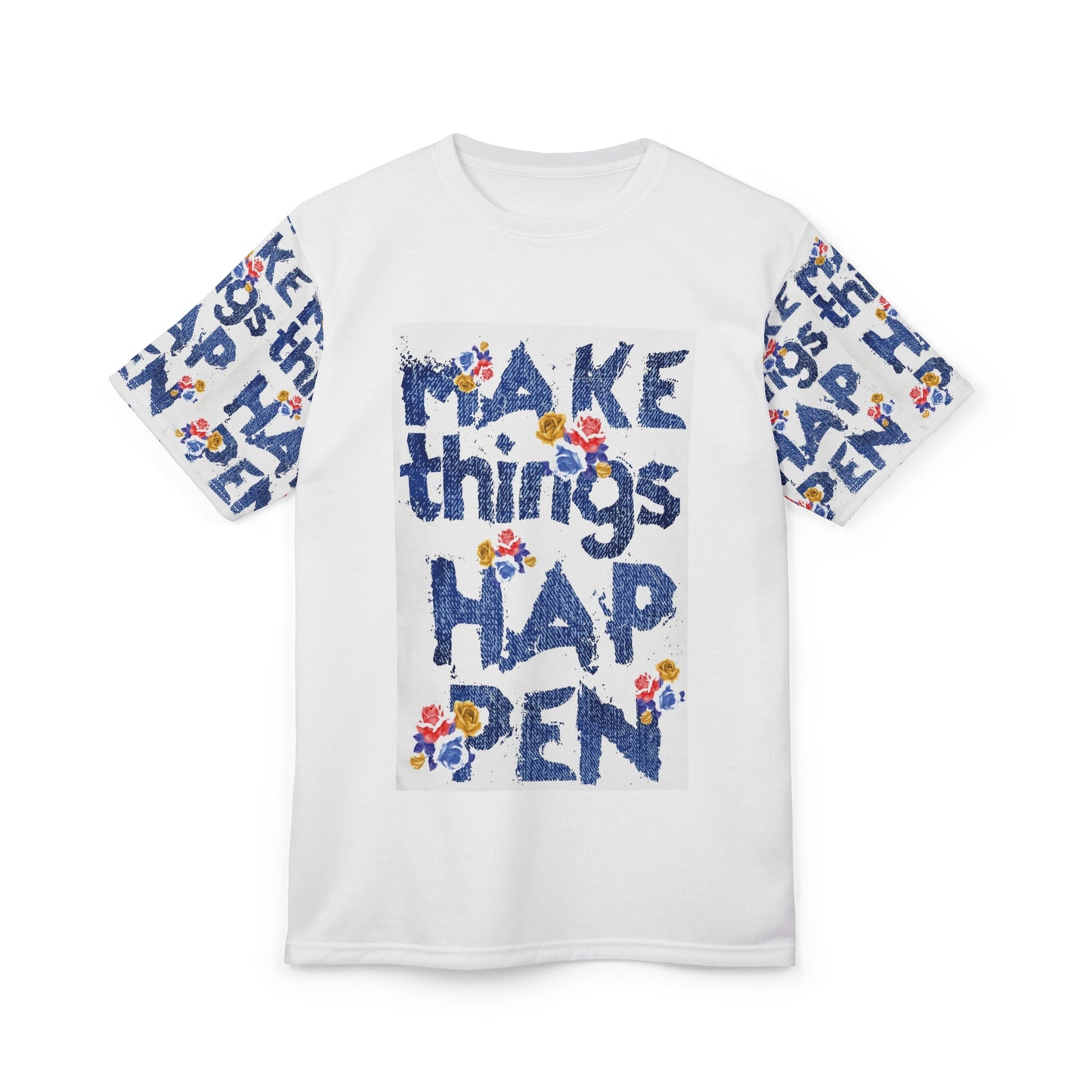 Inspiring Floral Unisex Tee - "Make Things Happen"