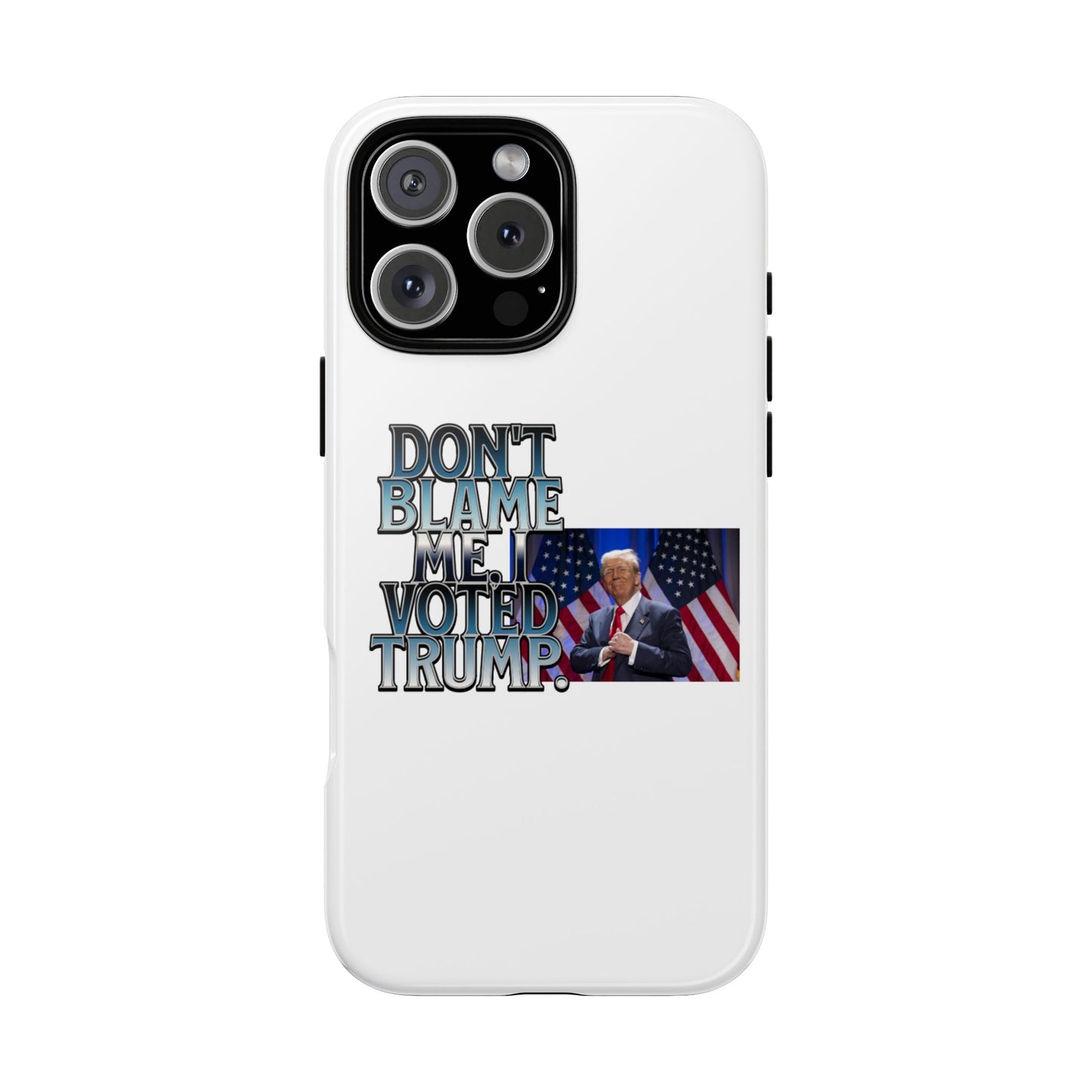 Political Phone Case - "Don't Blame Me, I Voted Trump" Design