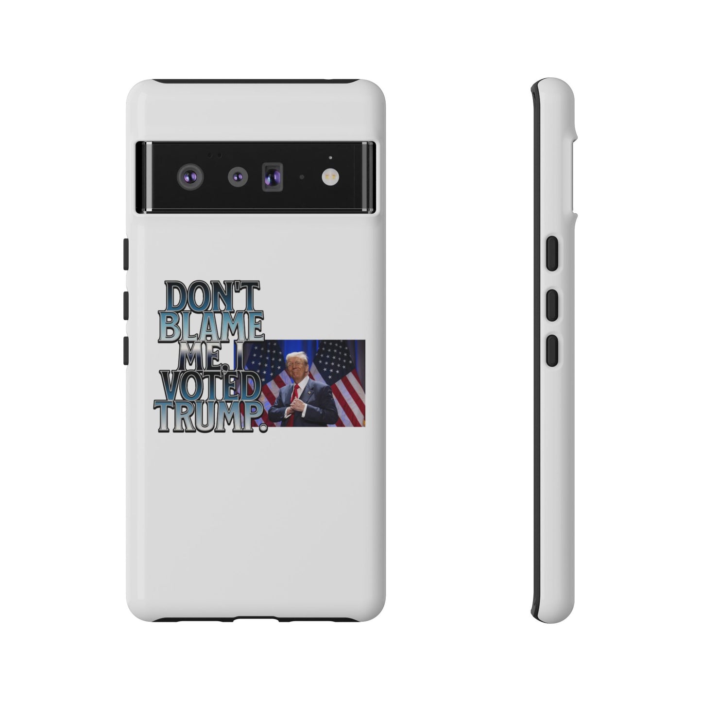 Political Phone Case - "Don't Blame Me, I Voted Trump" Design