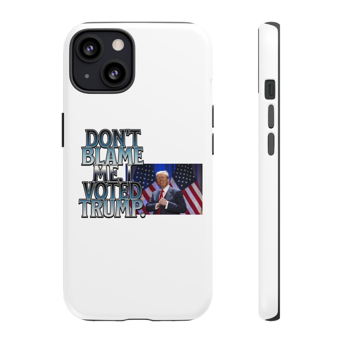 Political Phone Case - "Don't Blame Me, I Voted Trump" Design