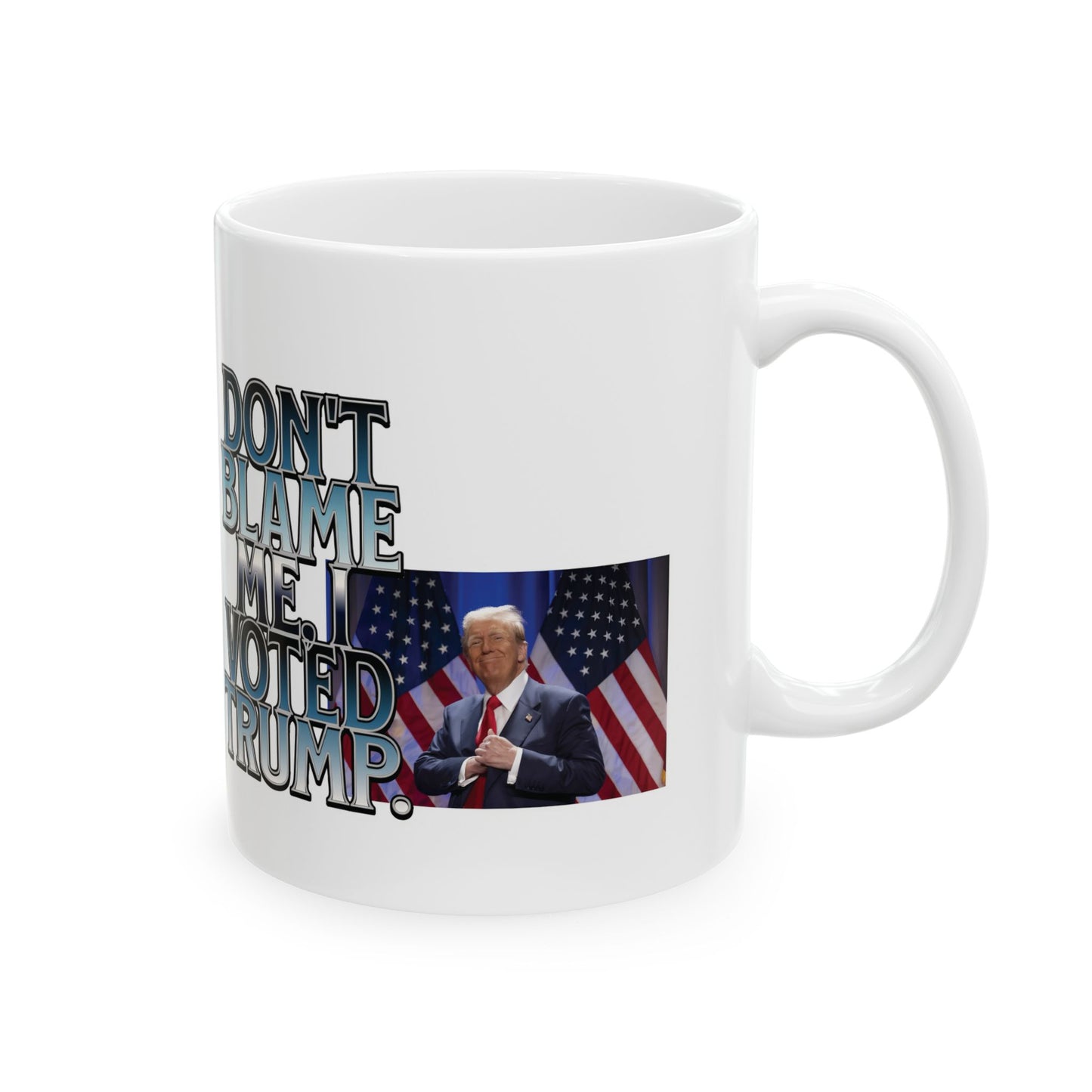 Political Statement Ceramic Mug - "Don't Blame Me, I Voted Trump" - Perfect Gift for Activists and Supporters