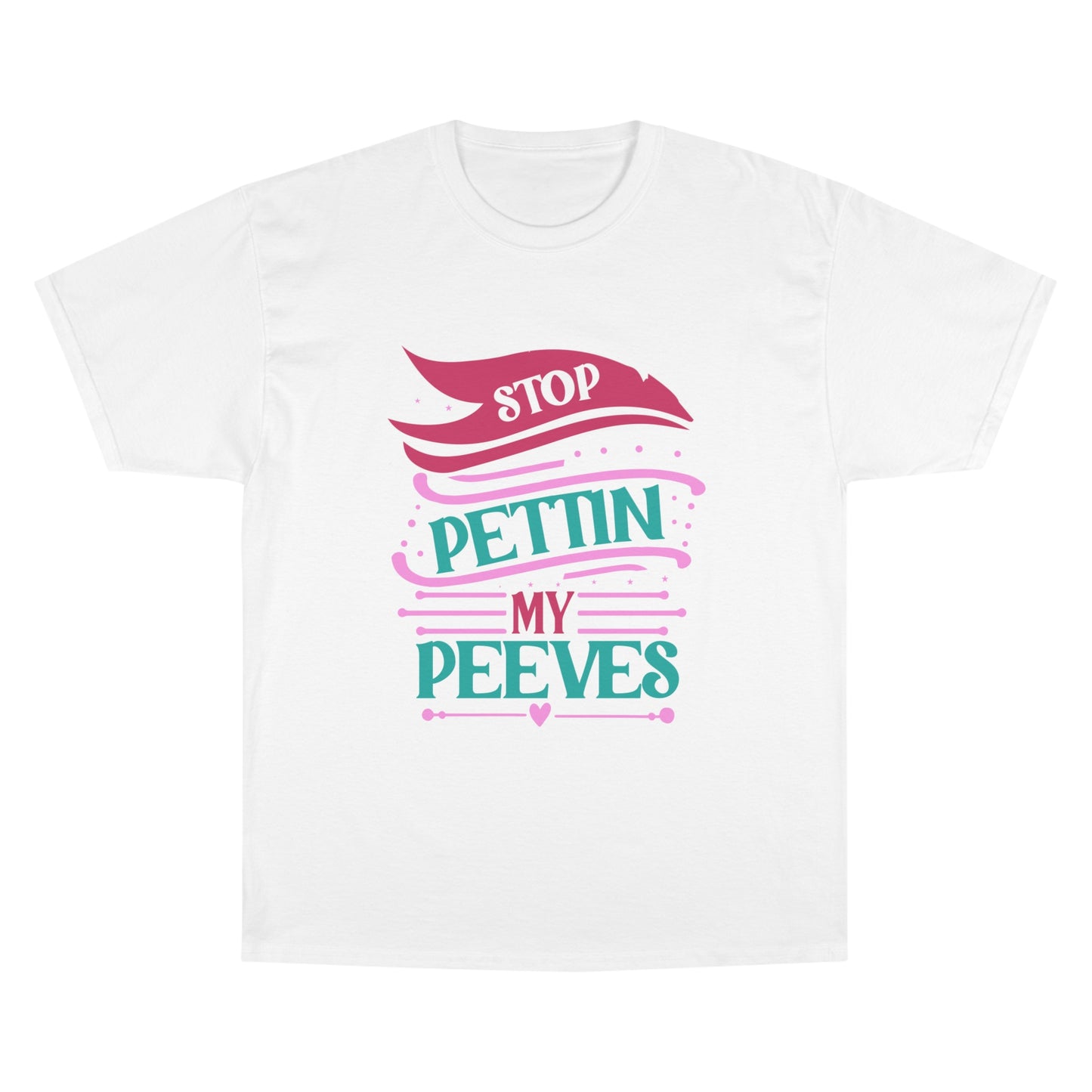 Funny Quote Champion T-Shirt: "Stop Pettin’ My Peeves" for Casual Vibes