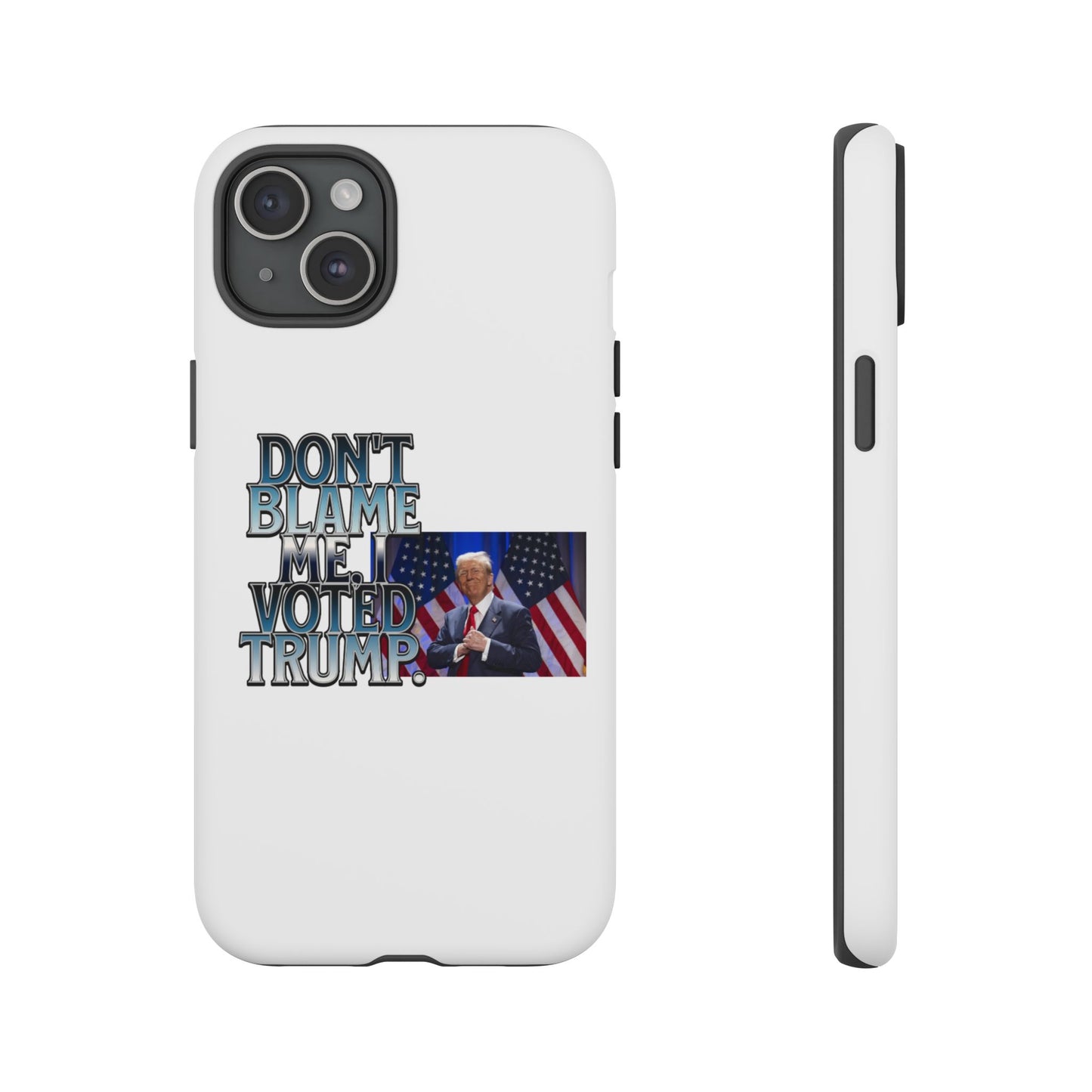 Political Phone Case - "Don't Blame Me, I Voted Trump" Design