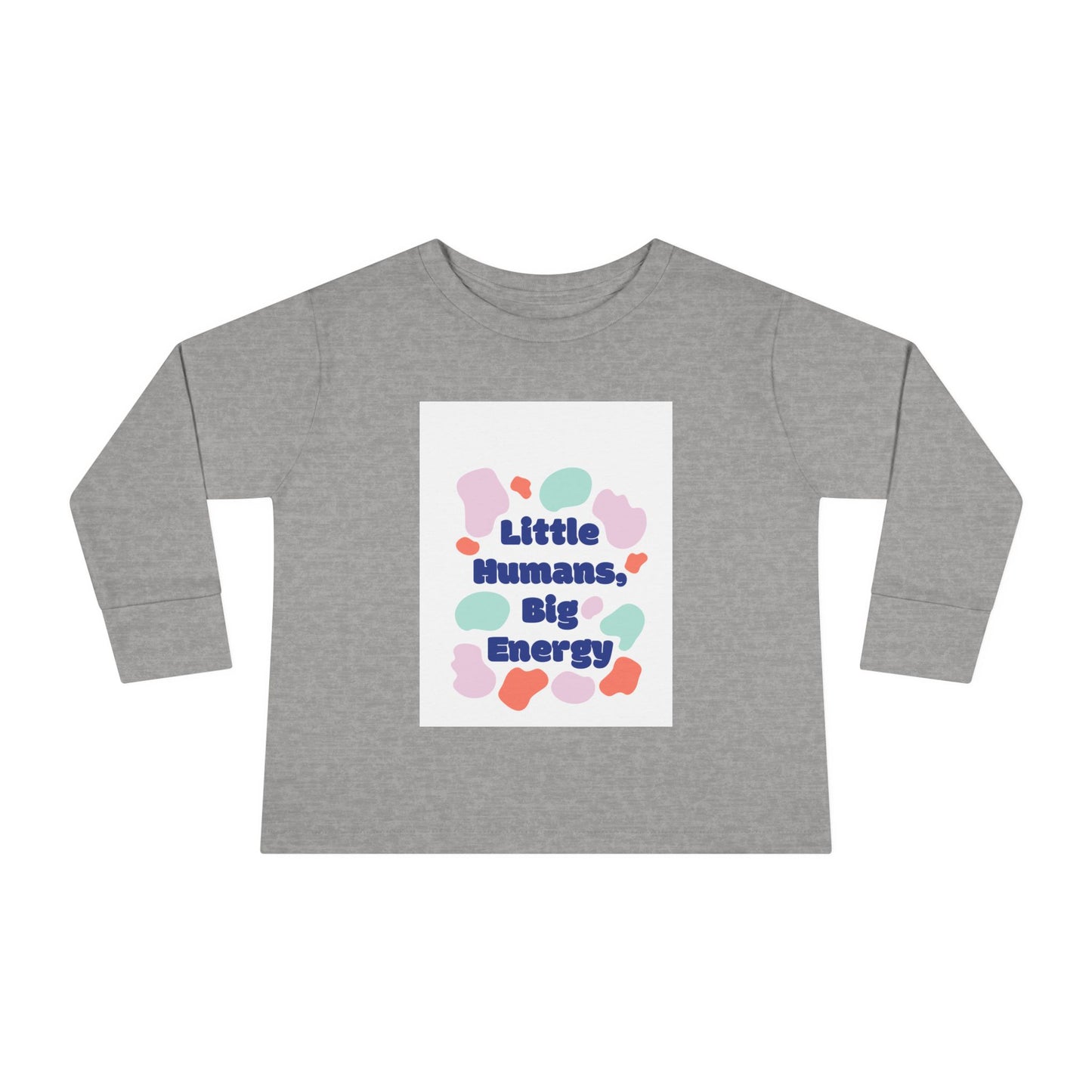 Little Humans, Big Energy Toddler Long Sleeve Tee