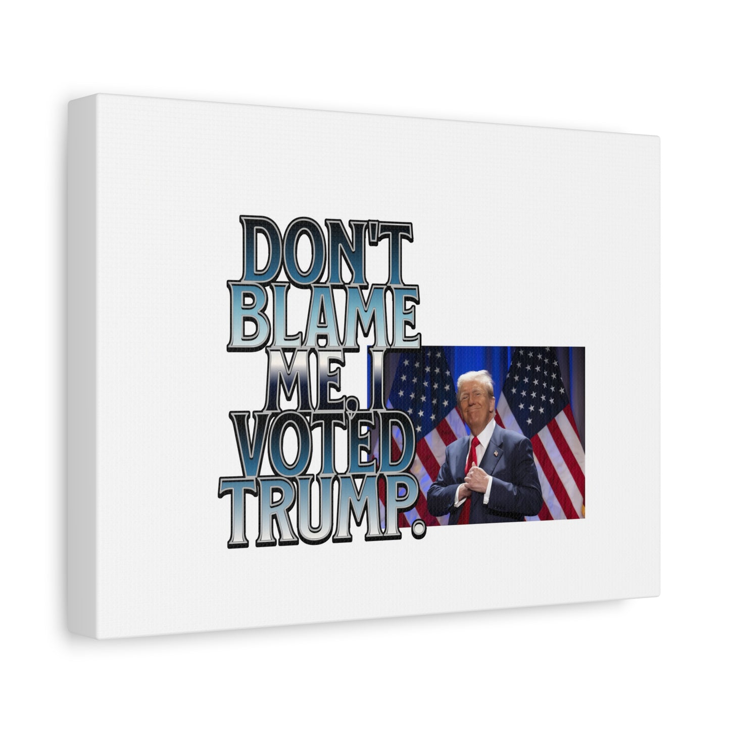 Political Canvas Art - "Don't Blame Me, I Voted Trump"