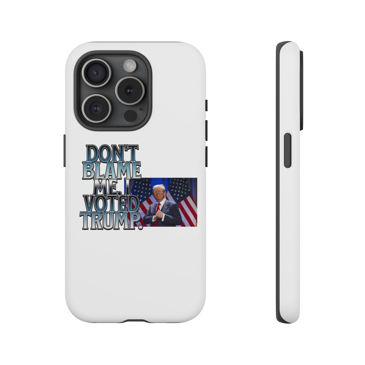 Political Phone Case - "Don't Blame Me, I Voted Trump" Design