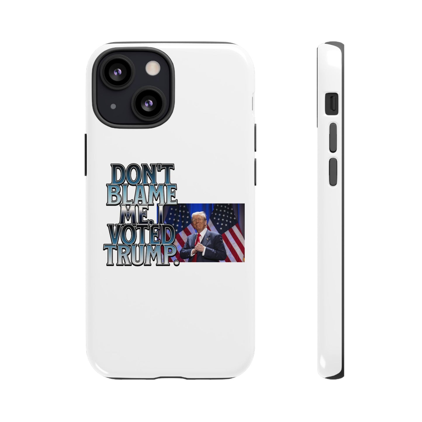 Political Phone Case - "Don't Blame Me, I Voted Trump" Design