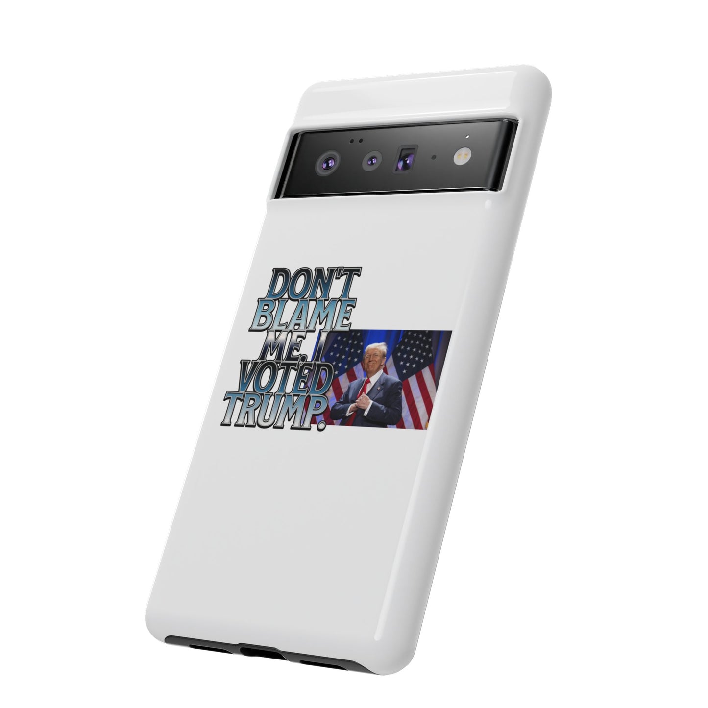 Political Phone Case - "Don't Blame Me, I Voted Trump" Design