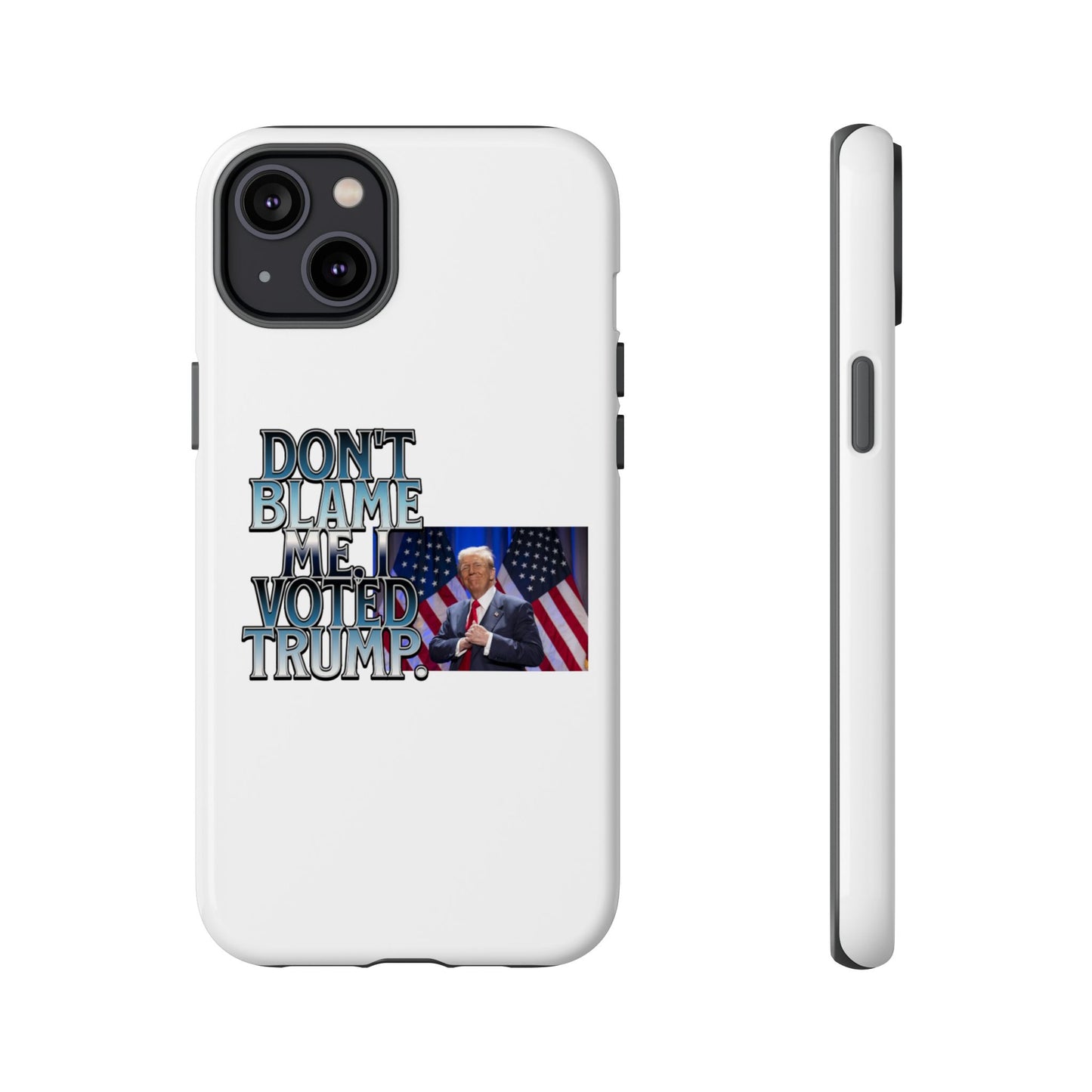 Political Phone Case - "Don't Blame Me, I Voted Trump" Design