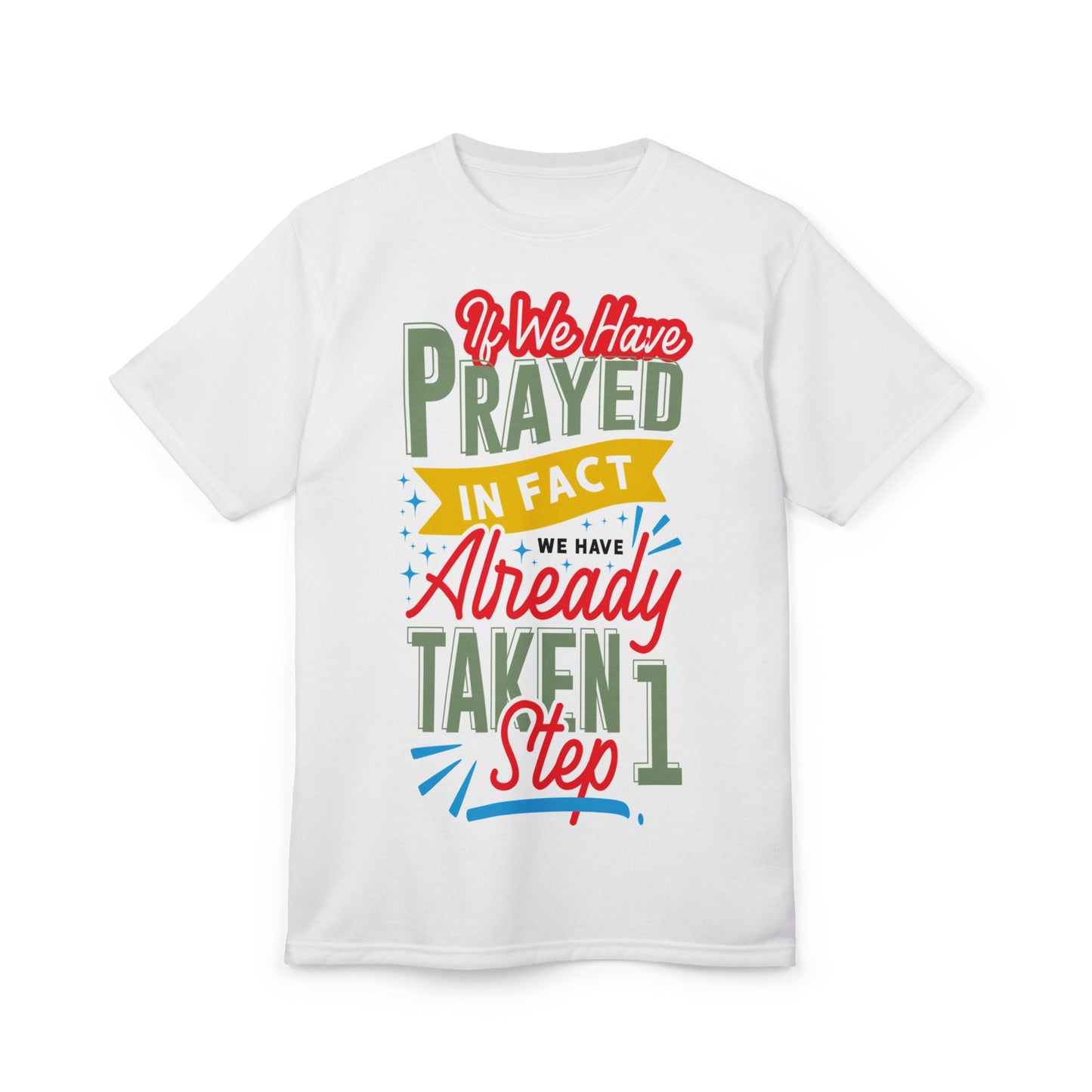 Inspirational Unisex Tee: "If We Have Prayed, We Have Already Taken Step 1"