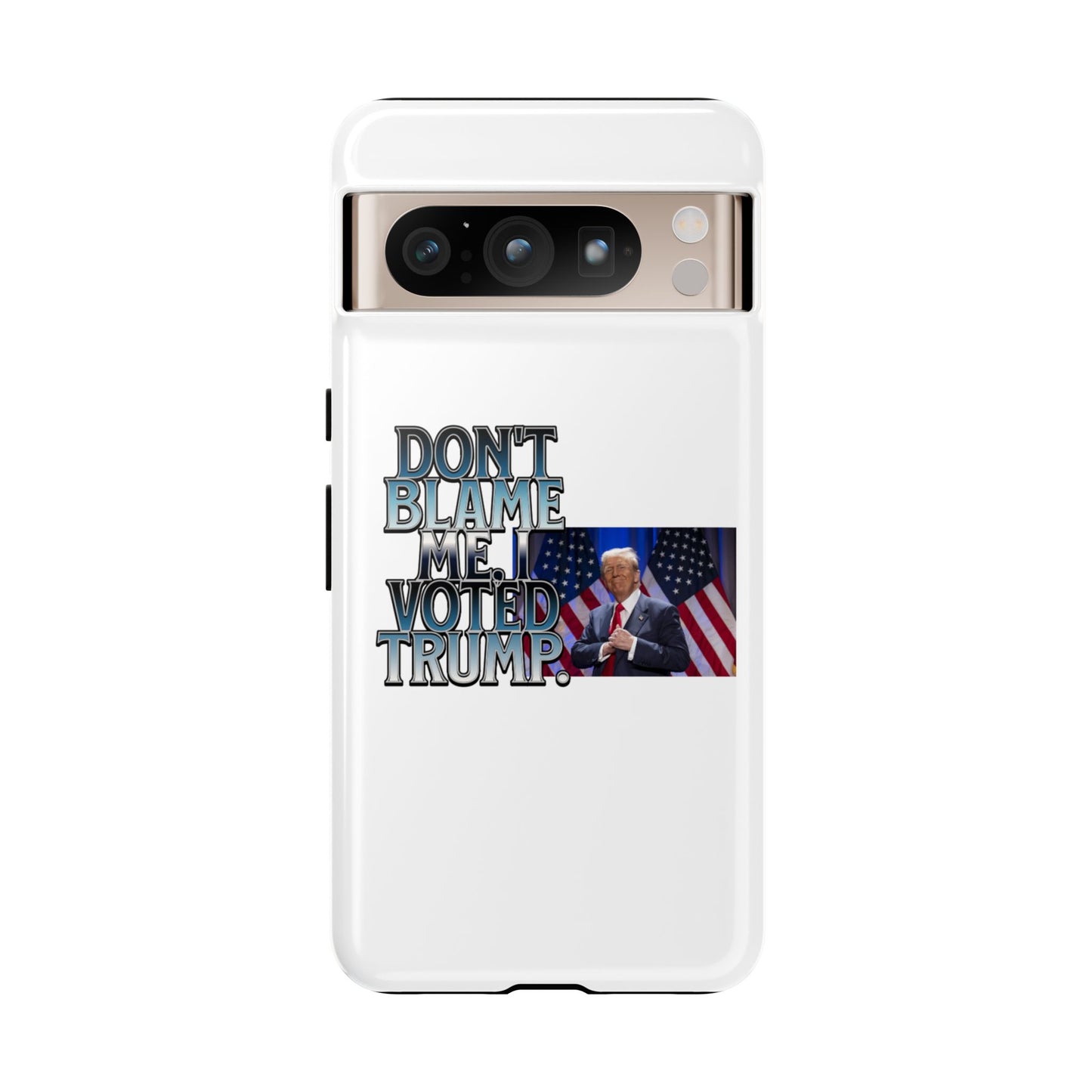 Political Phone Case - "Don't Blame Me, I Voted Trump" Design