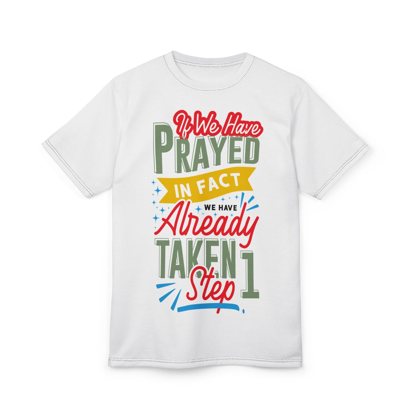 Inspirational Unisex Tee: "If We Have Prayed, We Have Already Taken Step 1"