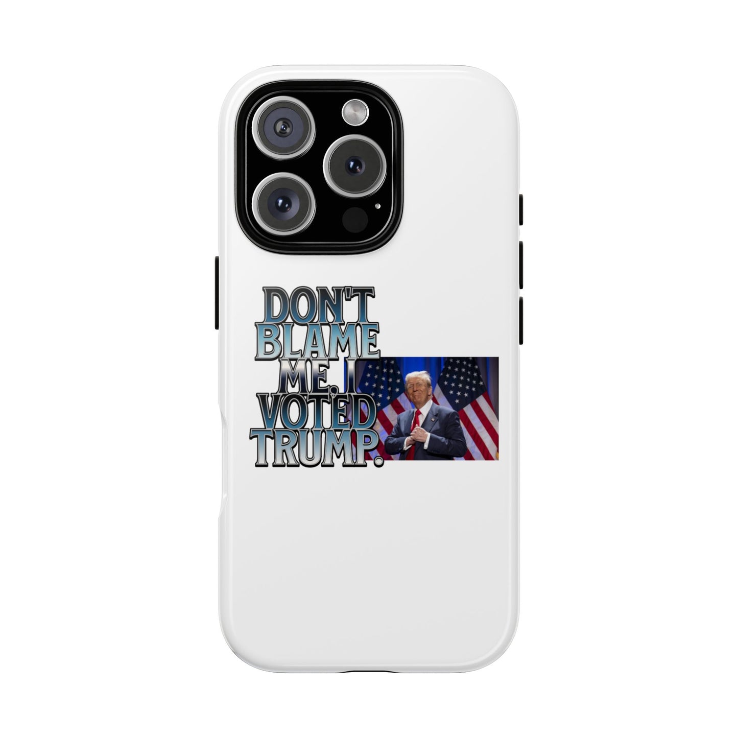 Political Phone Case - "Don't Blame Me, I Voted Trump" Design