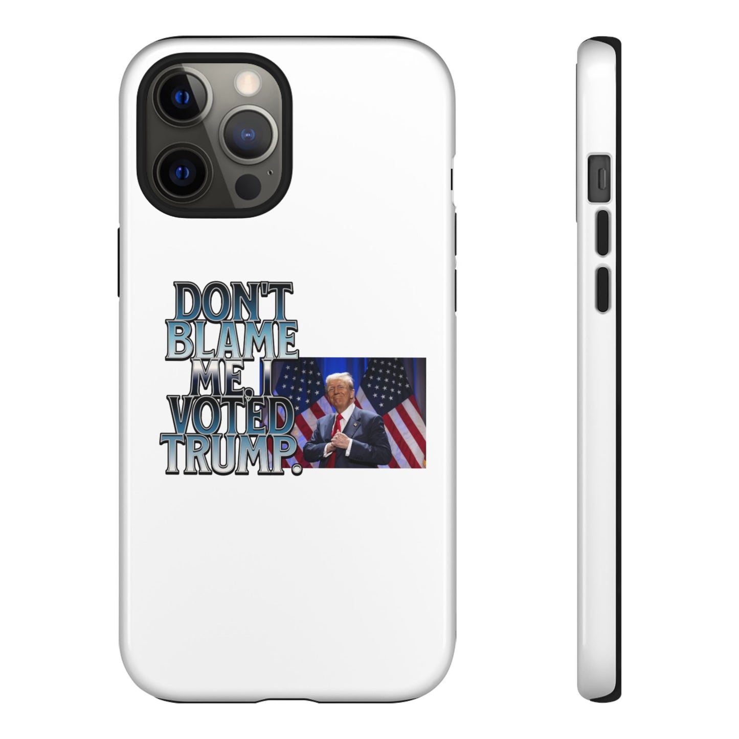 Political Phone Case - "Don't Blame Me, I Voted Trump" Design