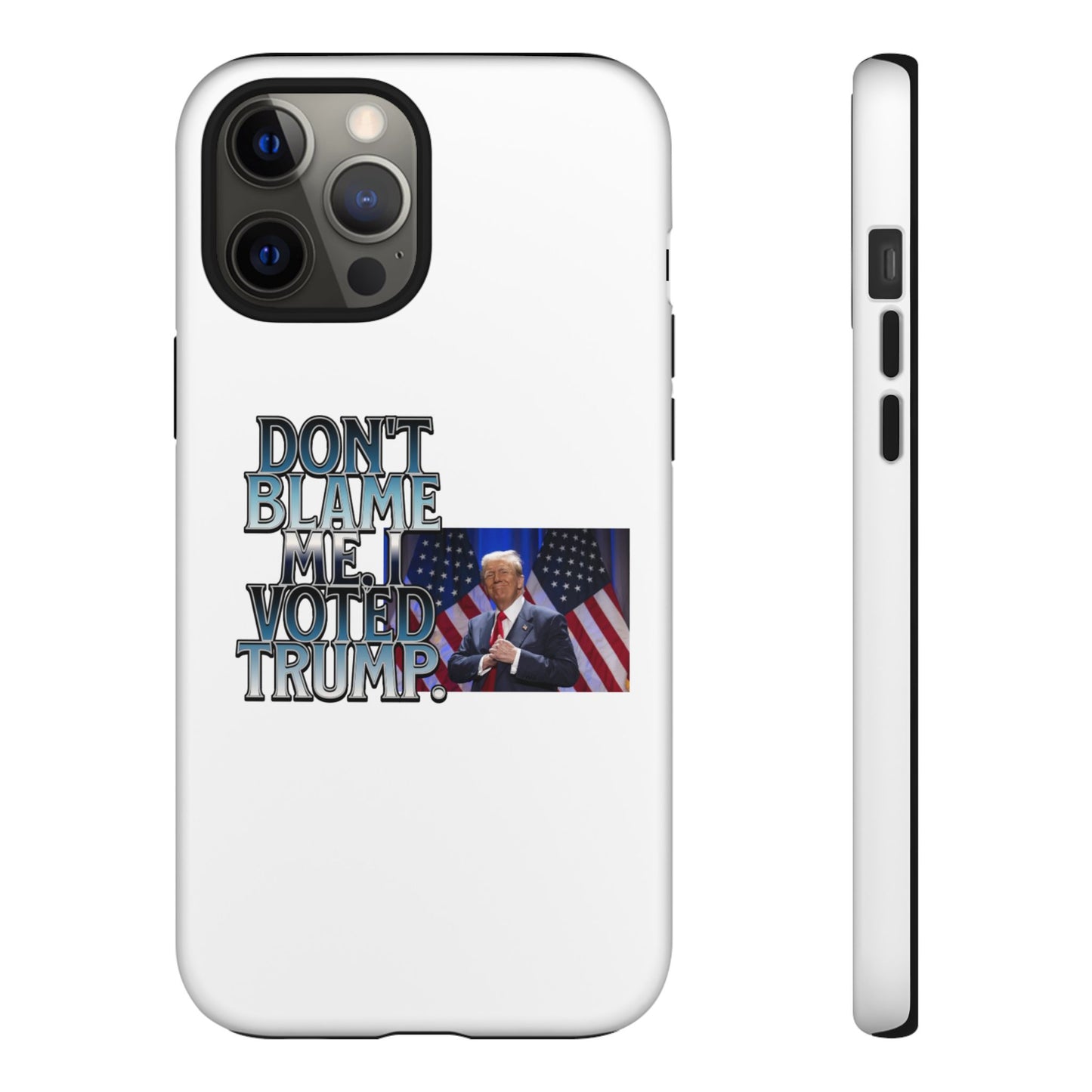 Political Phone Case - "Don't Blame Me, I Voted Trump" Design