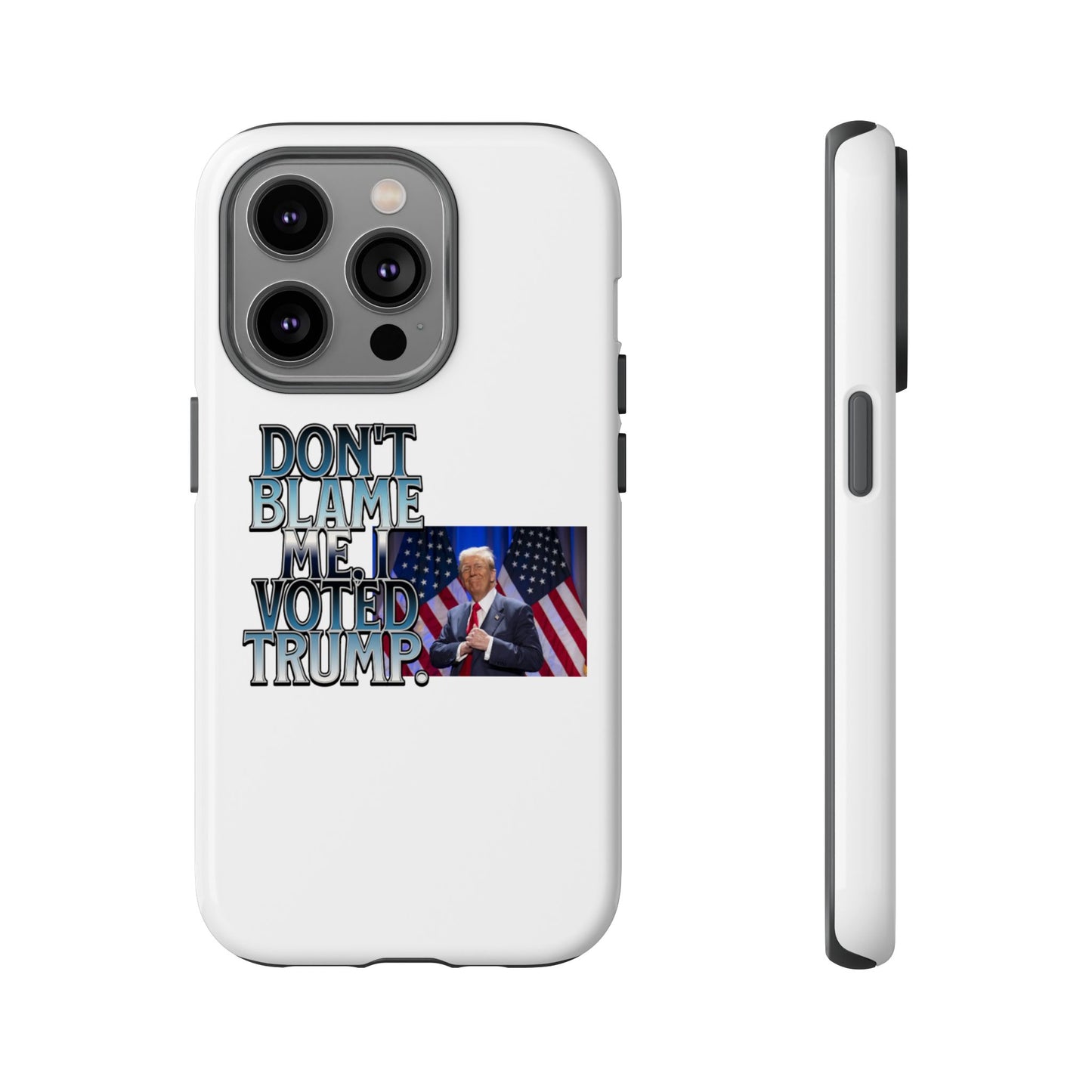 Political Phone Case - "Don't Blame Me, I Voted Trump" Design