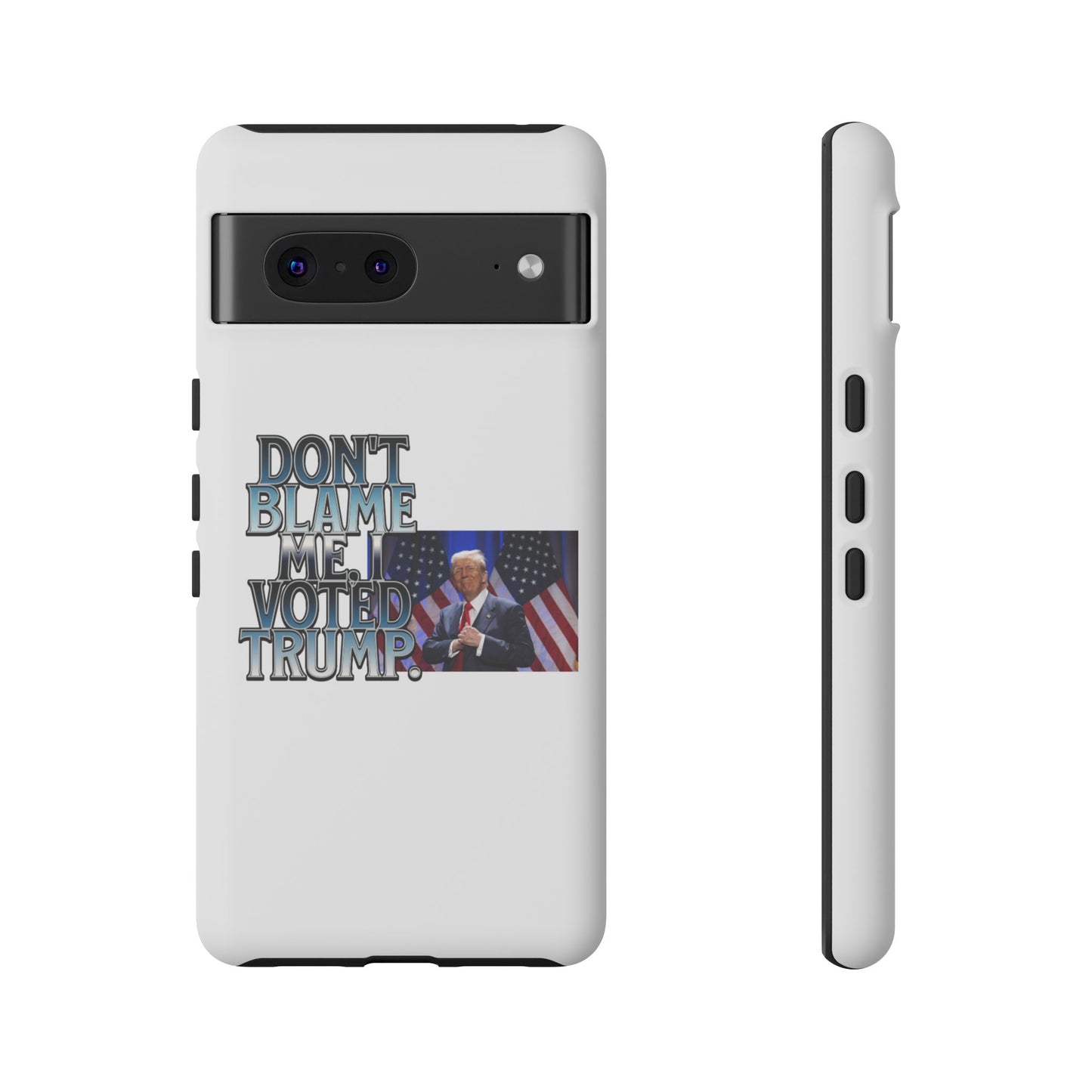 Political Phone Case - "Don't Blame Me, I Voted Trump" Design