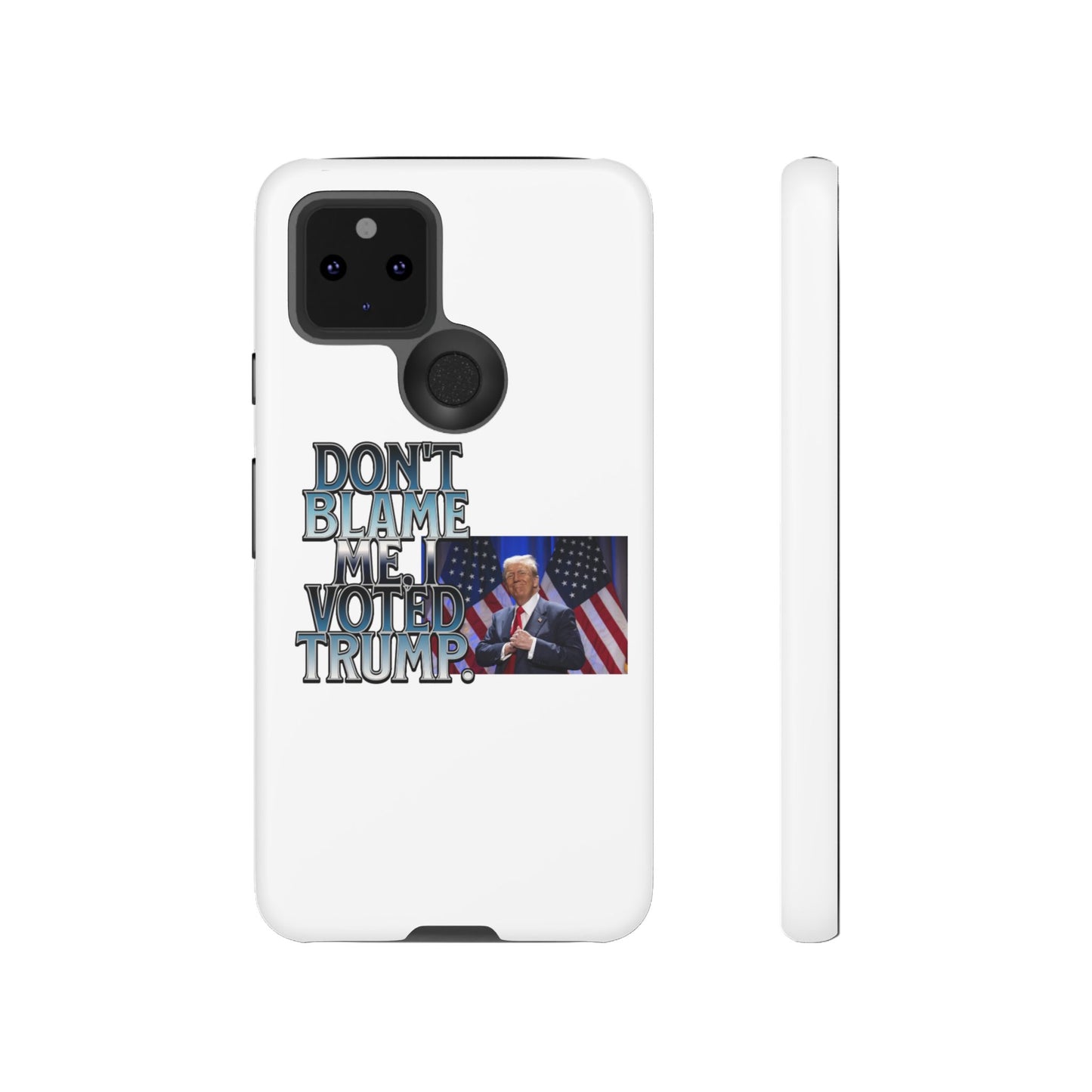 Political Phone Case - "Don't Blame Me, I Voted Trump" Design