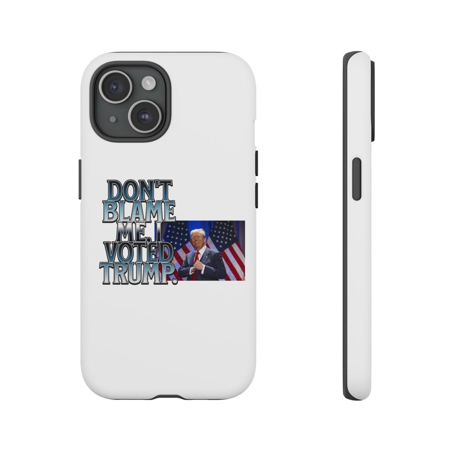 Political Phone Case - "Don't Blame Me, I Voted Trump" Design