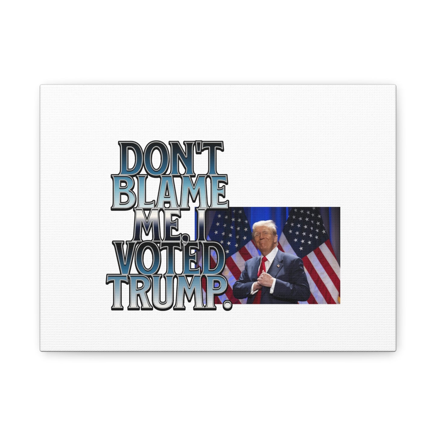 Political Canvas Art - "Don't Blame Me, I Voted Trump"