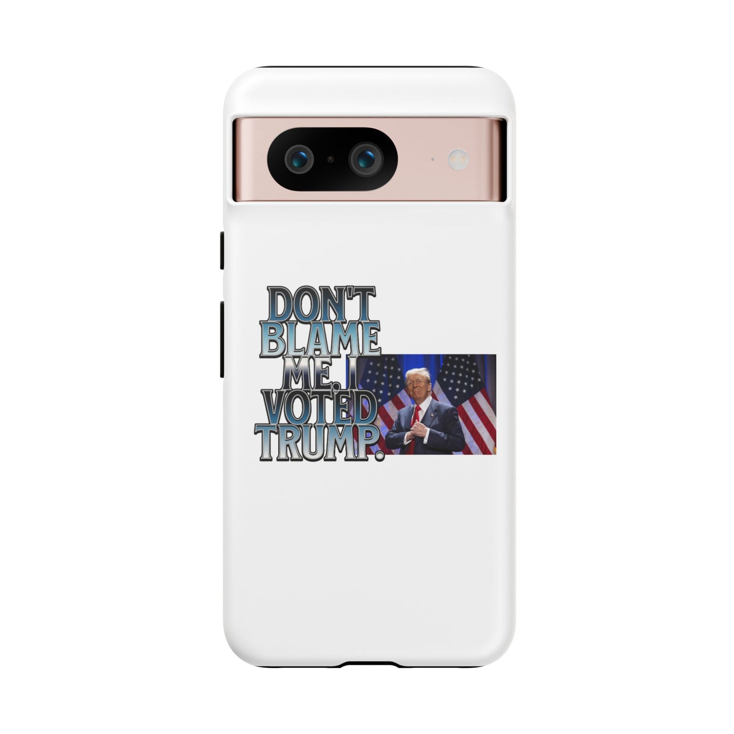 Political Phone Case - "Don't Blame Me, I Voted Trump" Design