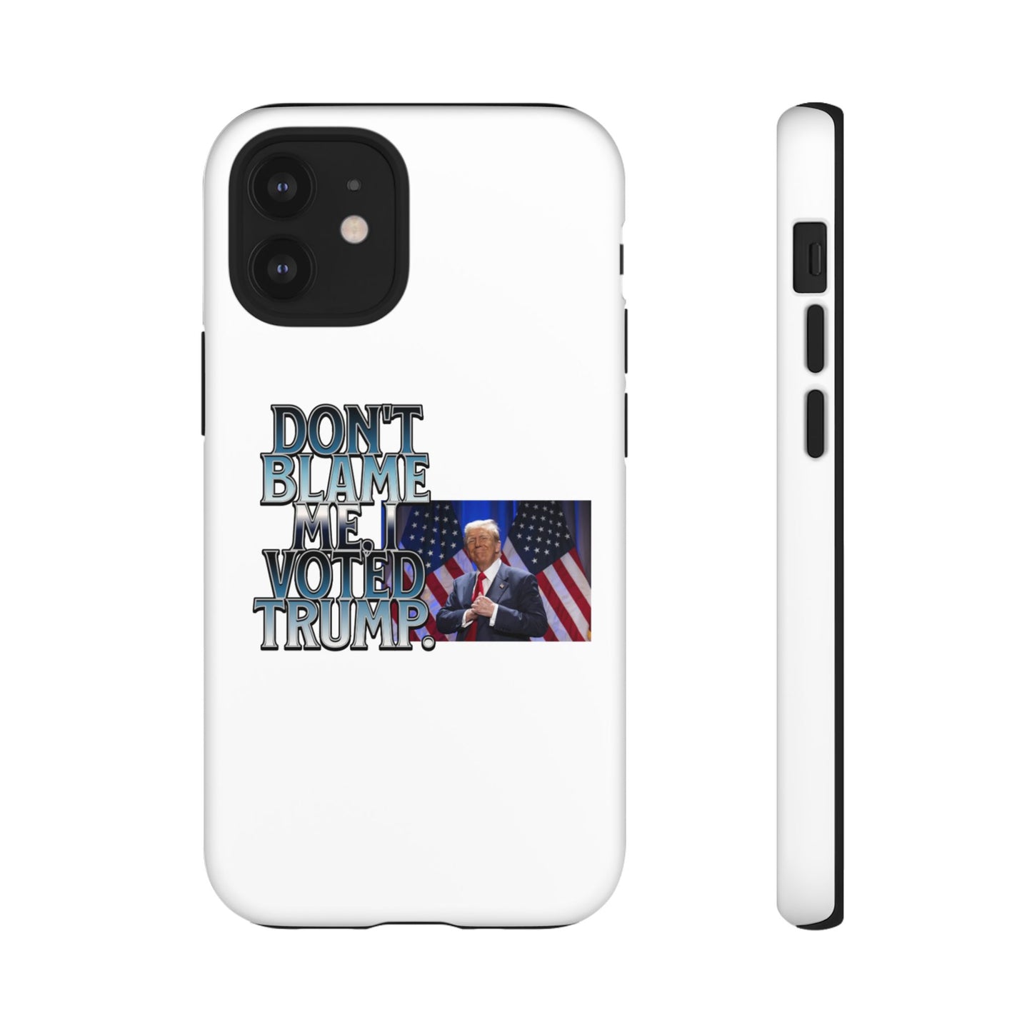 Political Phone Case - "Don't Blame Me, I Voted Trump" Design