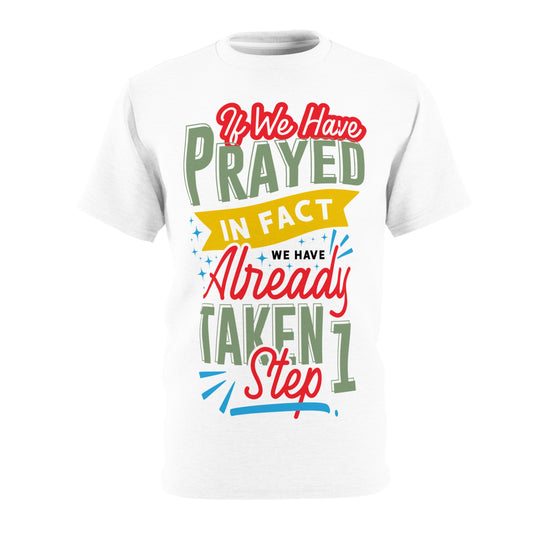 Inspirational Unisex Tee: "If We Have Prayed, We Have Already Taken Step 1"