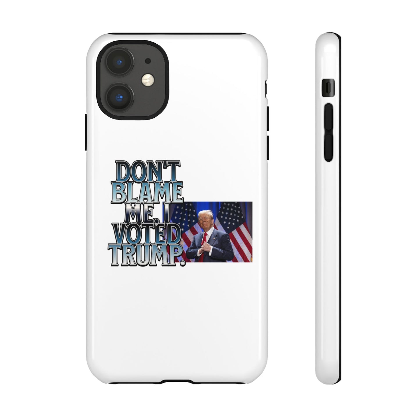 Political Phone Case - "Don't Blame Me, I Voted Trump" Design