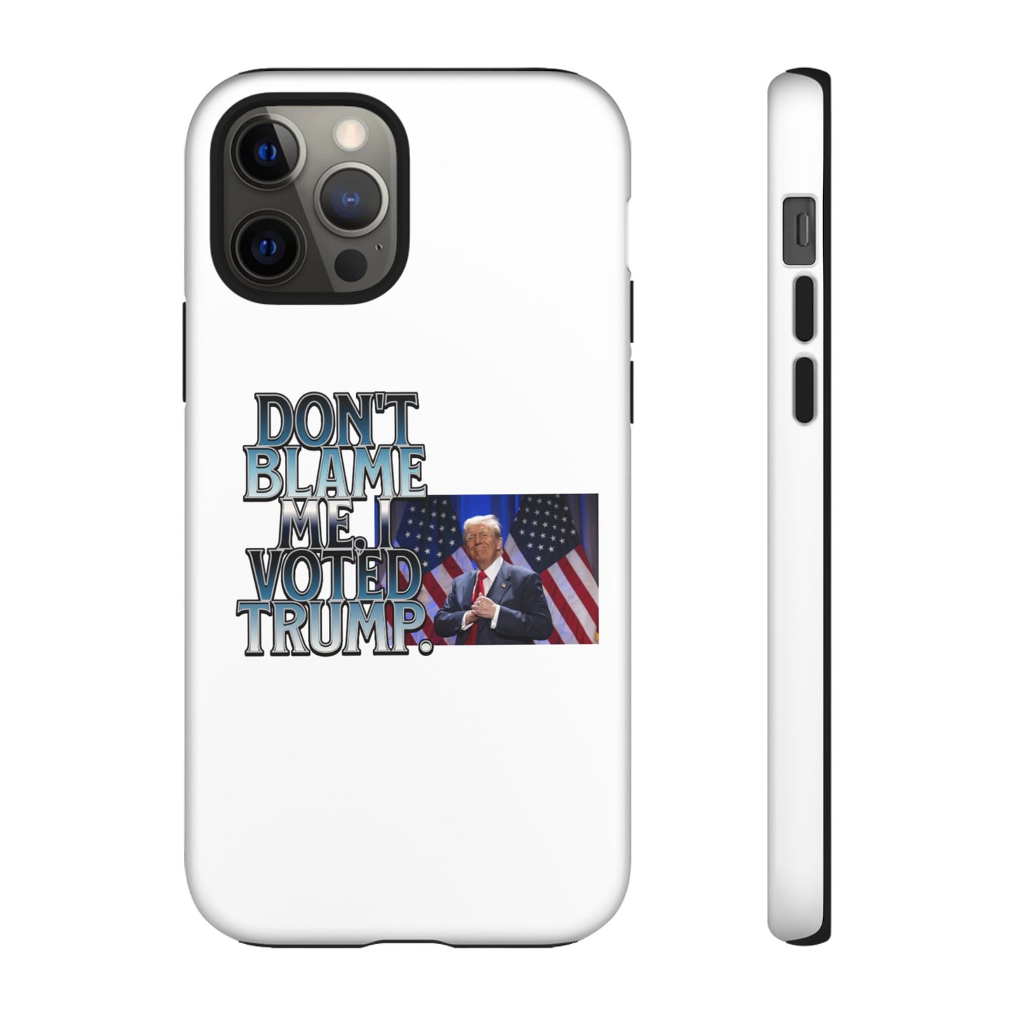 Political Phone Case - "Don't Blame Me, I Voted Trump" Design