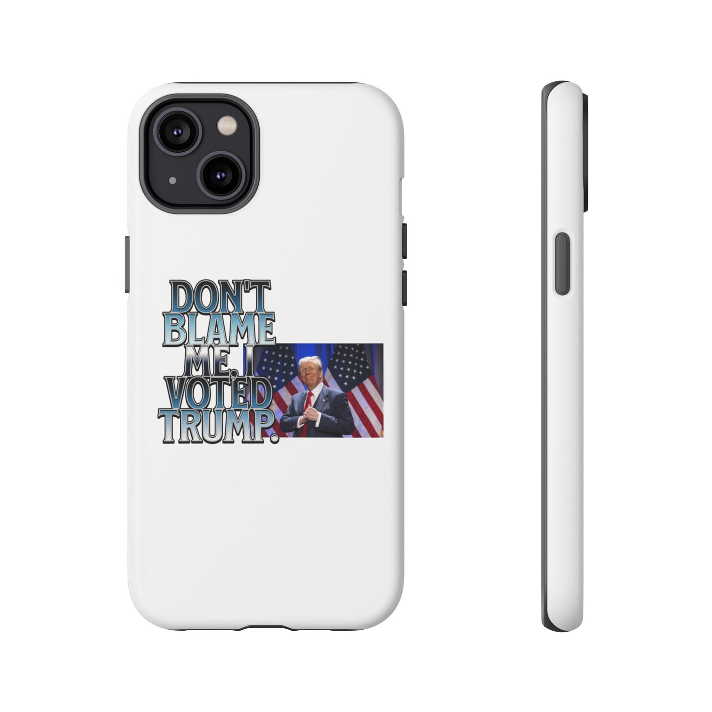 Political Phone Case - "Don't Blame Me, I Voted Trump" Design