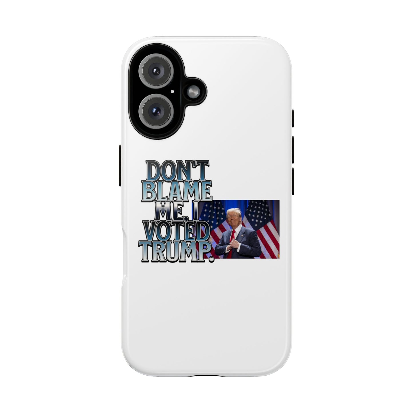 Political Phone Case - "Don't Blame Me, I Voted Trump" Design