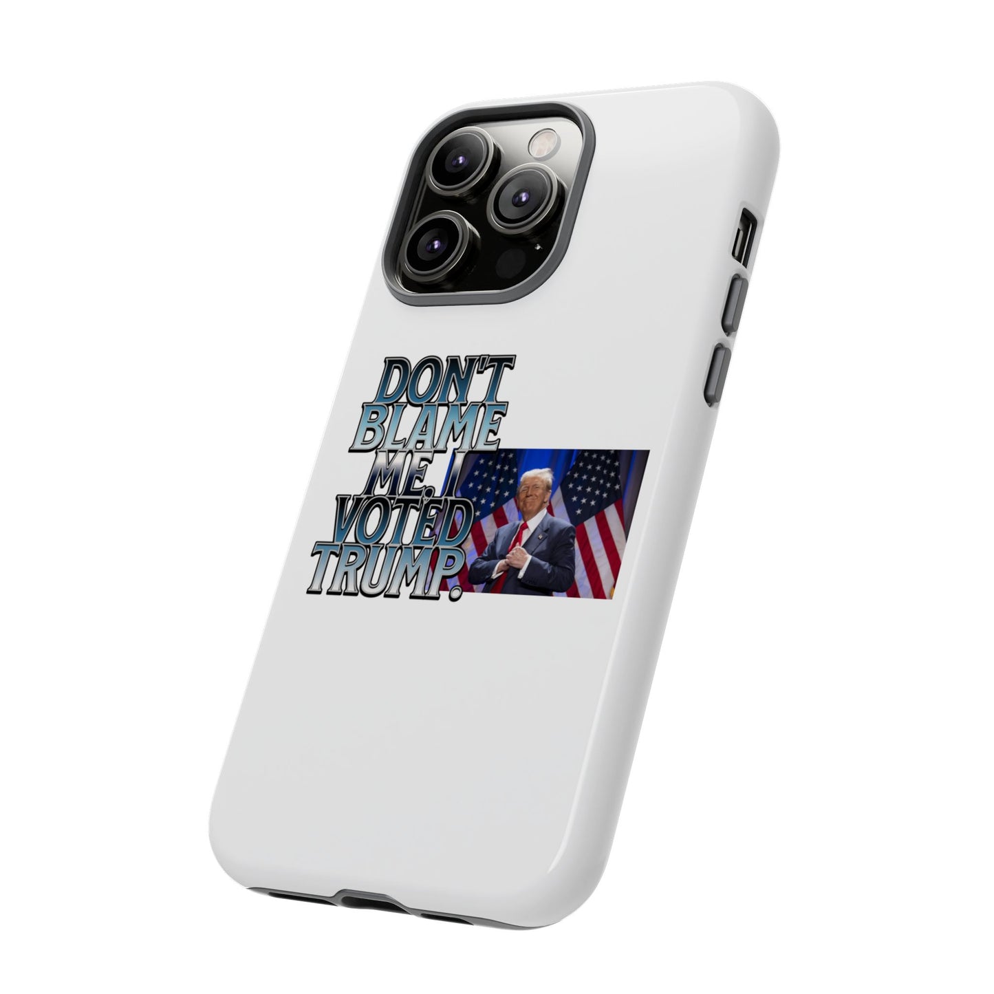 Political Phone Case - "Don't Blame Me, I Voted Trump" Design