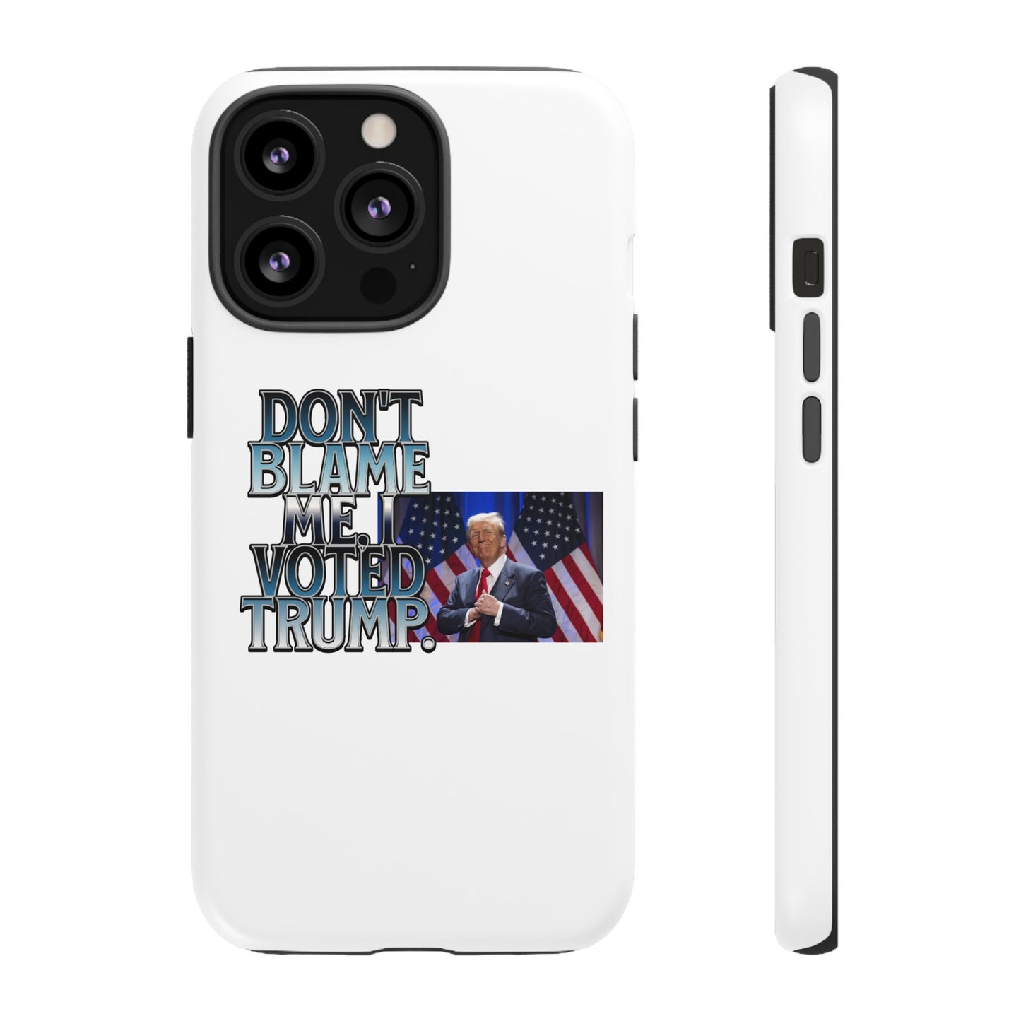 Political Phone Case - "Don't Blame Me, I Voted Trump" Design