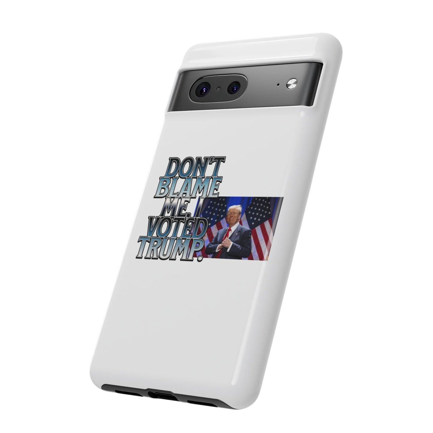 Political Phone Case - "Don't Blame Me, I Voted Trump" Design