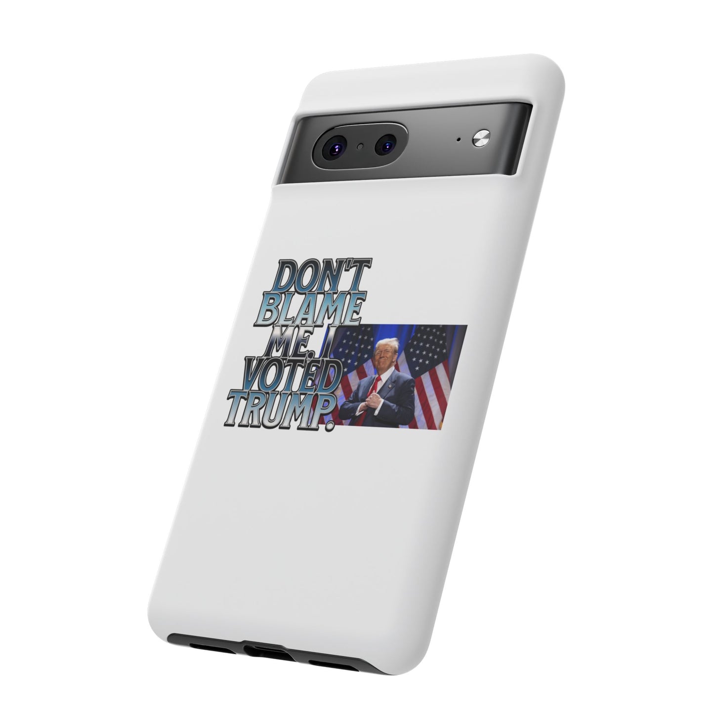 Political Phone Case - "Don't Blame Me, I Voted Trump" Design