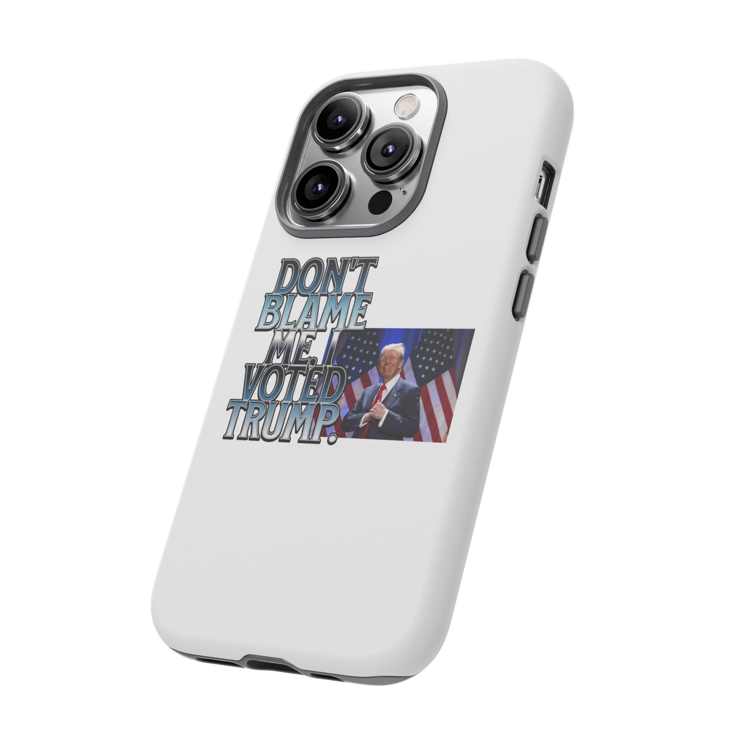 Political Phone Case - "Don't Blame Me, I Voted Trump" Design