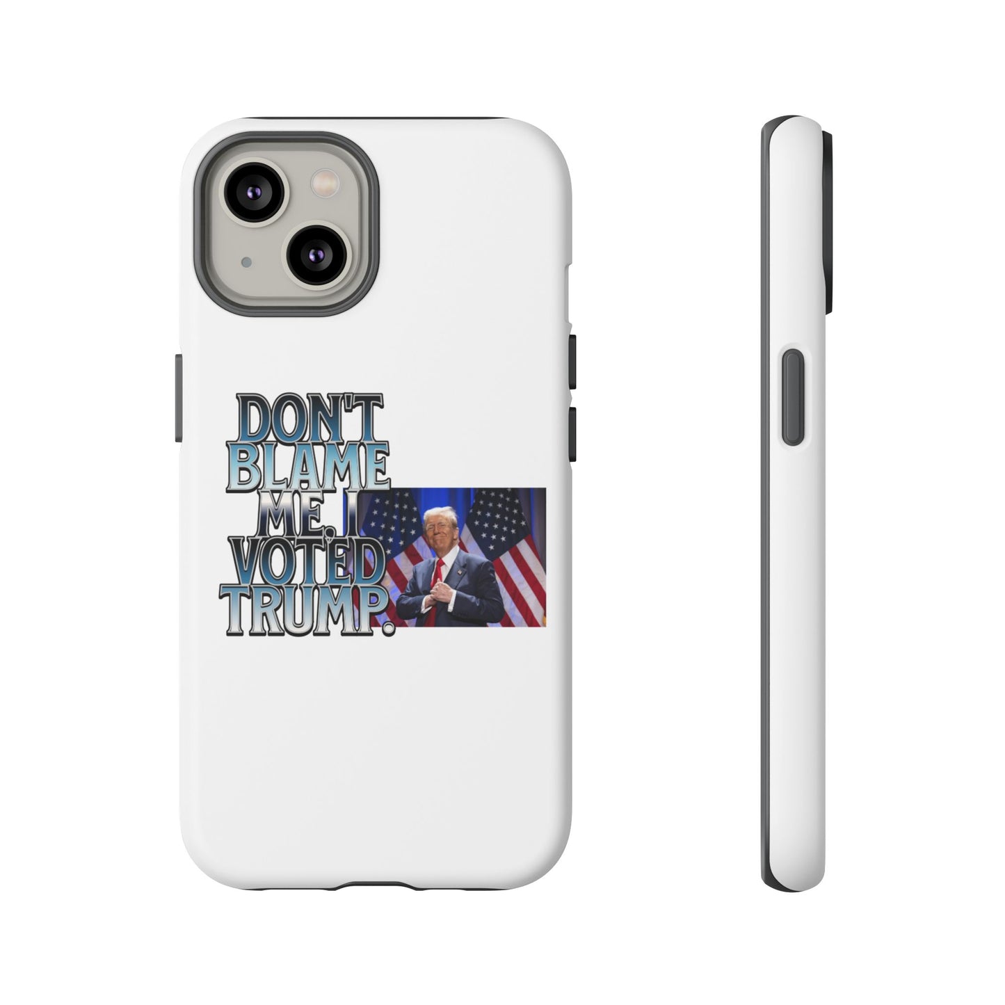 Political Phone Case - "Don't Blame Me, I Voted Trump" Design