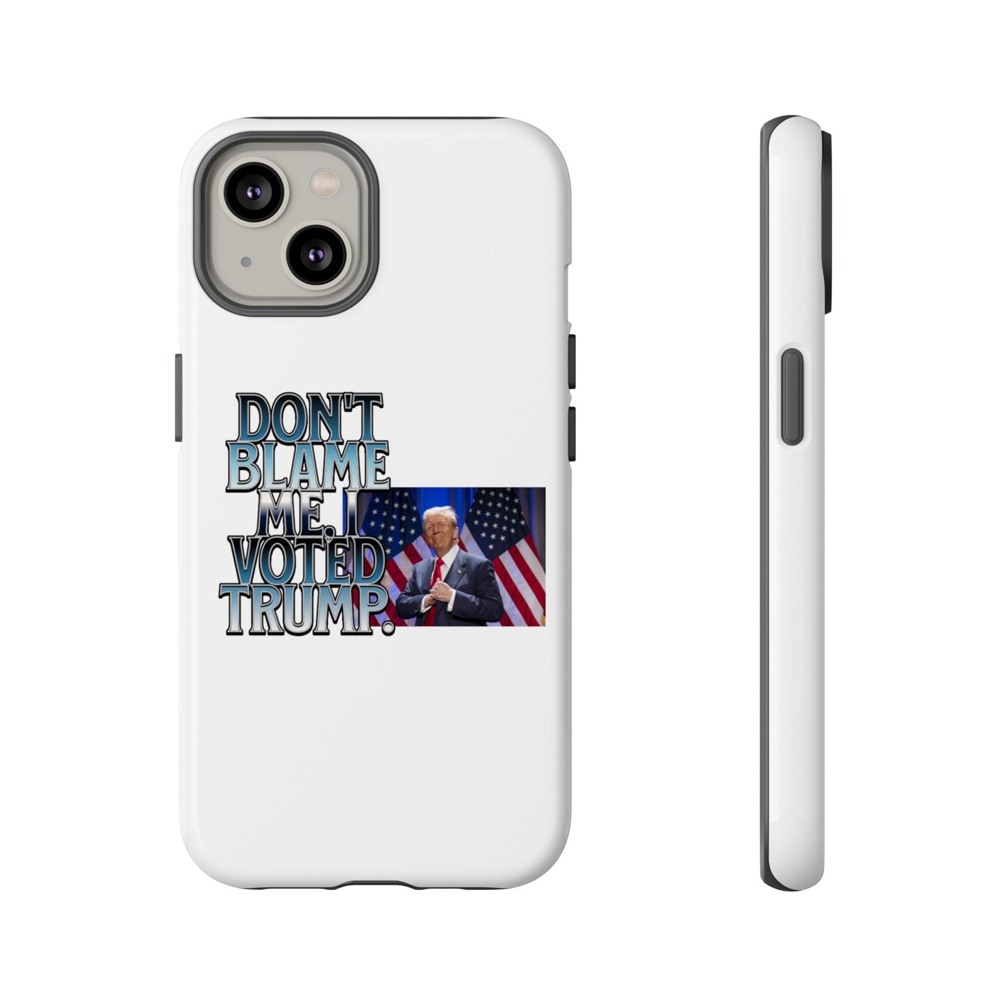 Political Phone Case - "Don't Blame Me, I Voted Trump" Design