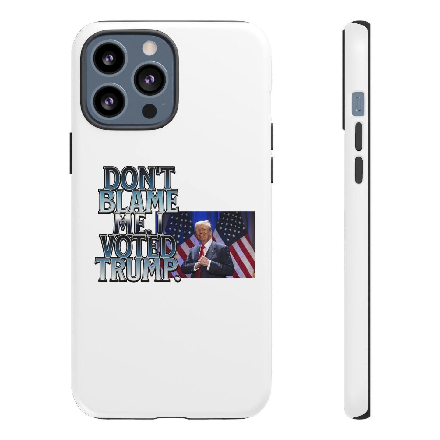 Political Phone Case - "Don't Blame Me, I Voted Trump" Design