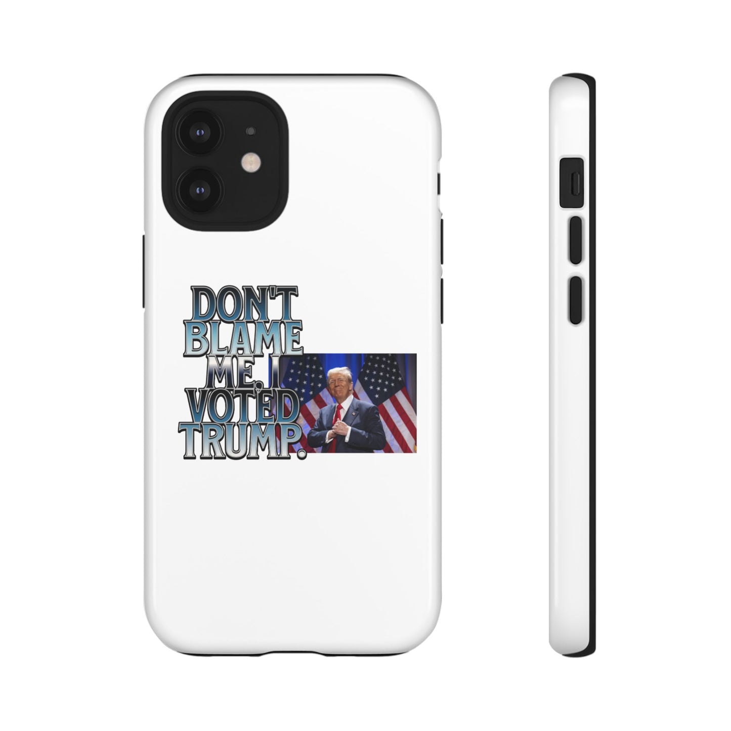 Political Phone Case - "Don't Blame Me, I Voted Trump" Design